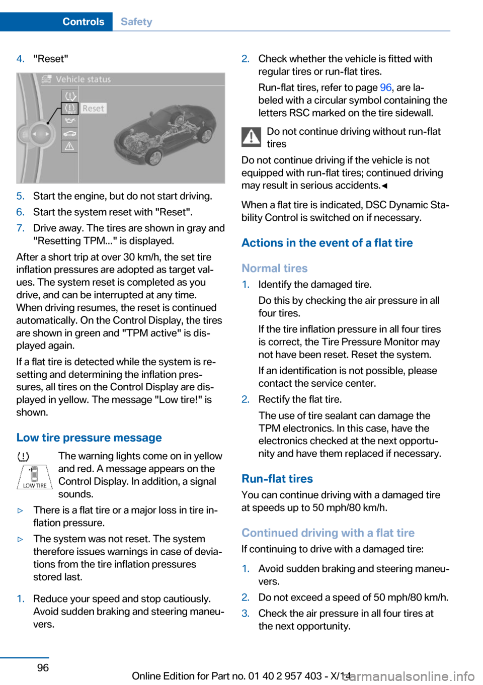 BMW Z4 2014 E89 Owners Manual 4."Reset"5.Start the engine, but do not start driving.6.Start the system reset with "Reset".7.Drive away. The tires are shown in gray and
"Resetting TPM..." is displayed.
After a short trip at over 30