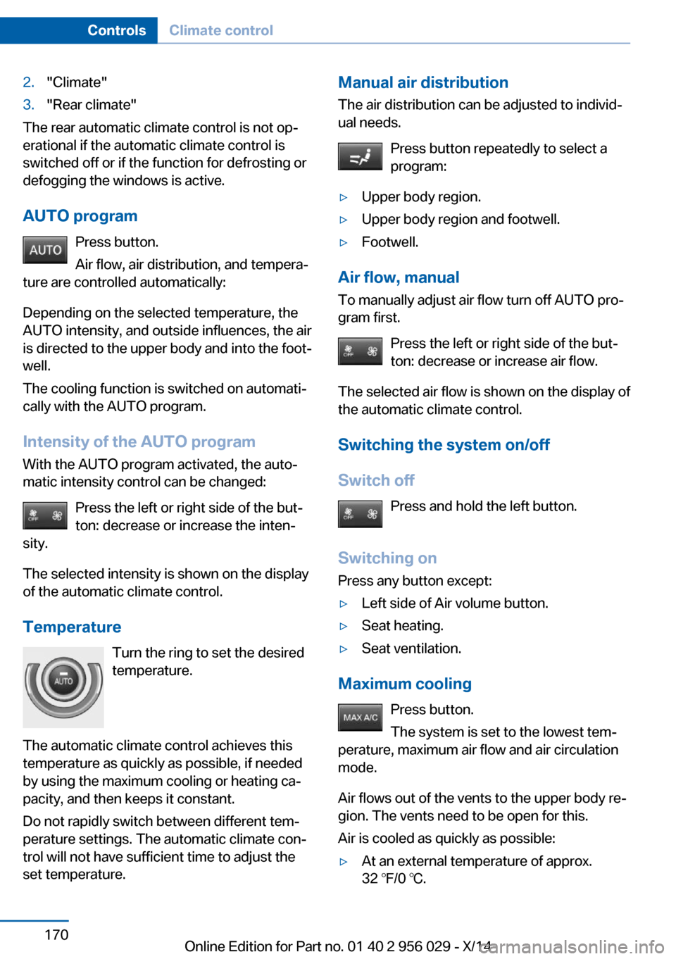 BMW 7 SERIES 2014 F02 Owners Guide 2."Climate"3."Rear climate"
The rear automatic climate control is not op‐
erational if the automatic climate control is
switched off or if the function for defrosting or
defogging the windows is act