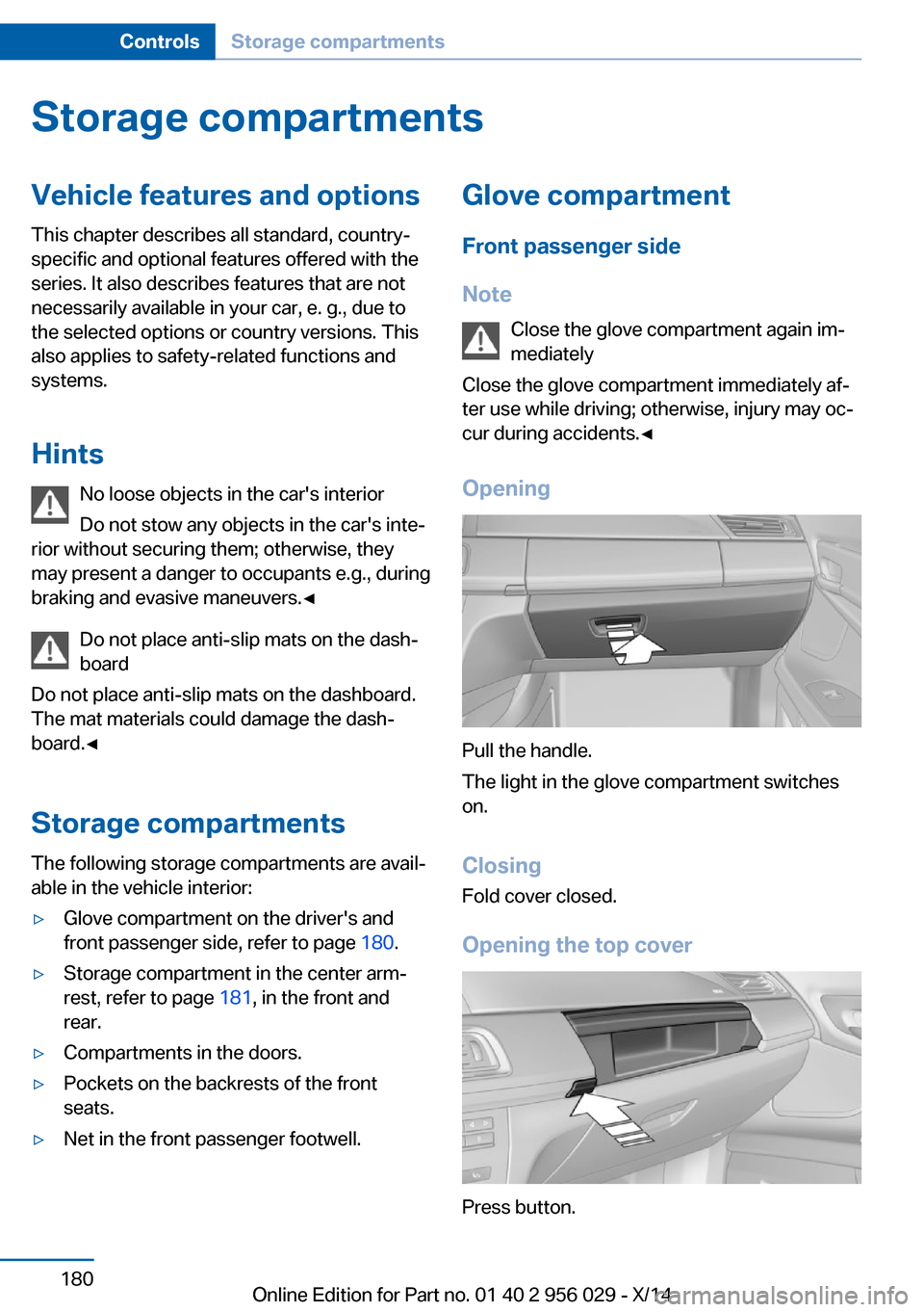 BMW 7 SERIES 2014 F02 User Guide Storage compartmentsVehicle features and optionsThis chapter describes all standard, country-
specific and optional features offered with the
series. It also describes features that are not
necessaril