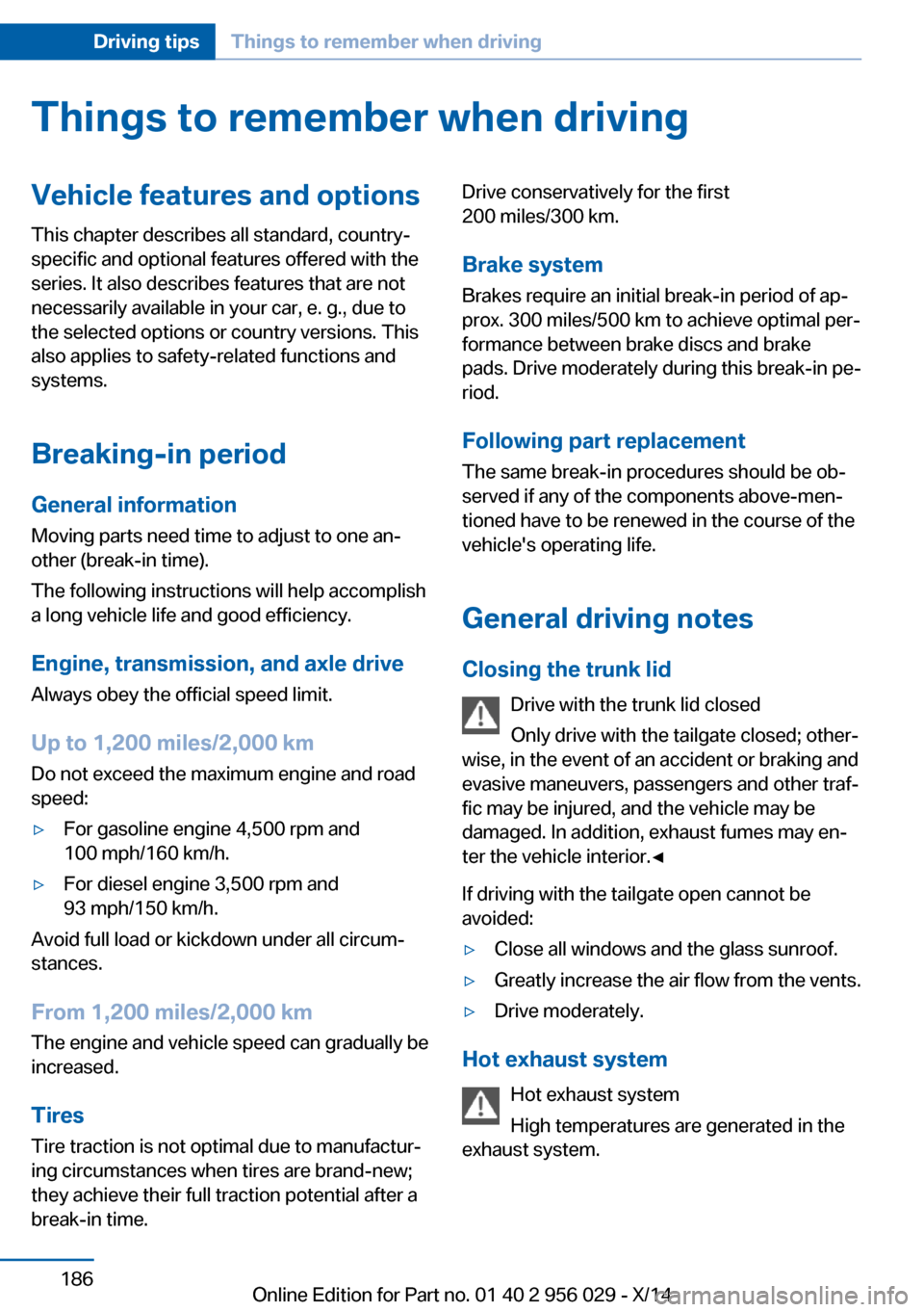 BMW 7 SERIES 2014 F02 Owners Manual Things to remember when drivingVehicle features and options
This chapter describes all standard, country-
specific and optional features offered with the
series. It also describes features that are no