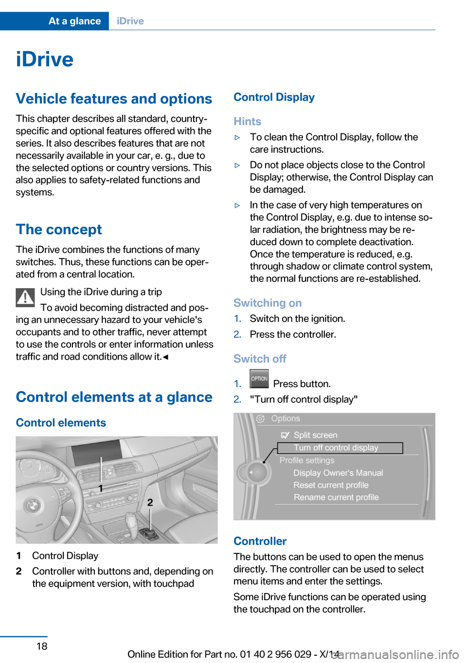 BMW 7 SERIES 2014 F02 Owners Manual iDriveVehicle features and options
This chapter describes all standard, country-
specific and optional features offered with the
series. It also describes features that are not
necessarily available i BMW 7 SERIES 2014 F02 Owners Manual iDriveVehicle features and options
This chapter describes all standard, country-
specific and optional features offered with the
series. It also describes features that are not
necessarily available i