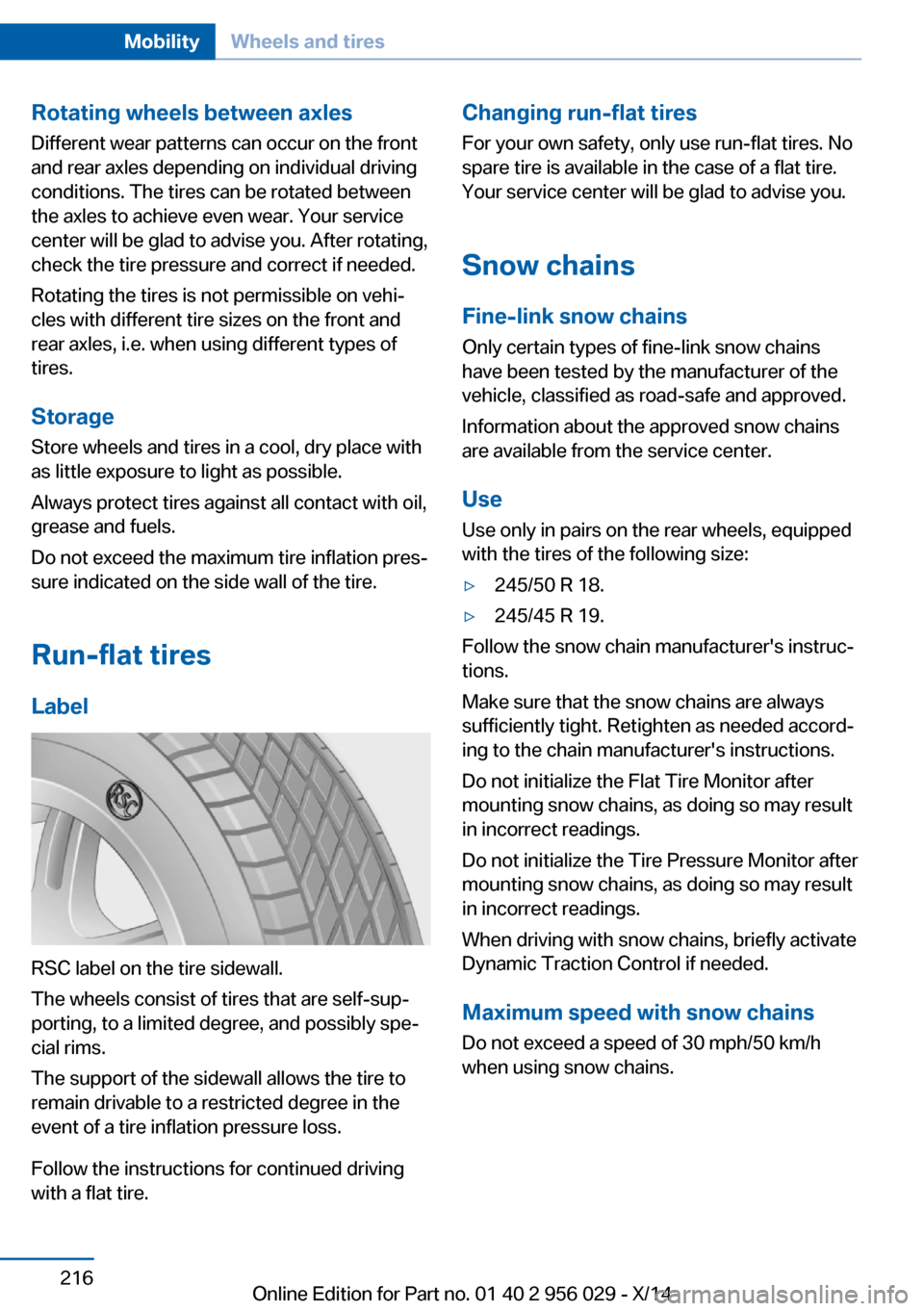 BMW 7 SERIES 2014 F01 Owners Manual Rotating wheels between axlesDifferent wear patterns can occur on the frontand rear axles depending on individual driving
conditions. The tires can be rotated between
the axles to achieve even wear. Y