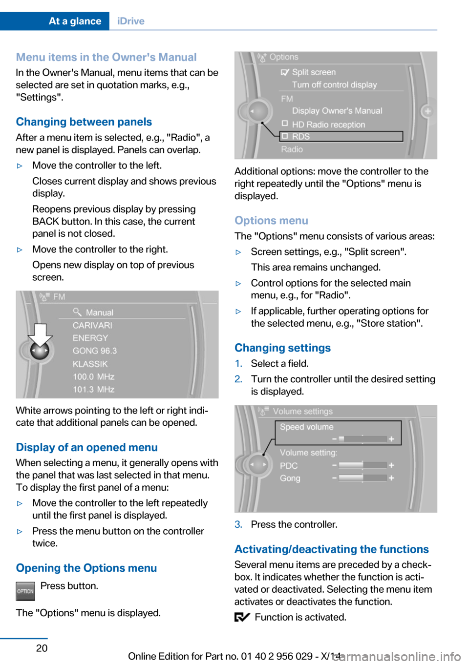 BMW 7 SERIES 2014 F02 Owners Manual Menu items in the Owners ManualIn the Owners Manual, menu items that can be
selected are set in quotation marks, e.g.,
"Settings".
Changing between panels
After a menu item is selected, e.g., "Radio