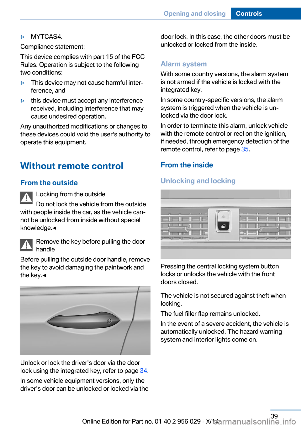 BMW 7 SERIES 2014 F01 Service Manual ▷MYTCAS4.
Compliance statement:
This device complies with part 15 of the FCC
Rules. Operation is subject to the following
two conditions:
▷This device may not cause harmful inter‐
ference, and�