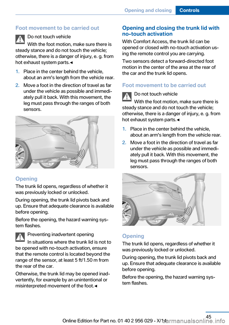 BMW 7 SERIES 2014 F01 Owners Manual Foot movement to be carried outDo not touch vehicle
With the foot motion, make sure there is
steady stance and do not touch the vehicle; otherwise, there is a danger of injury, e. g. from
hot exhaust 