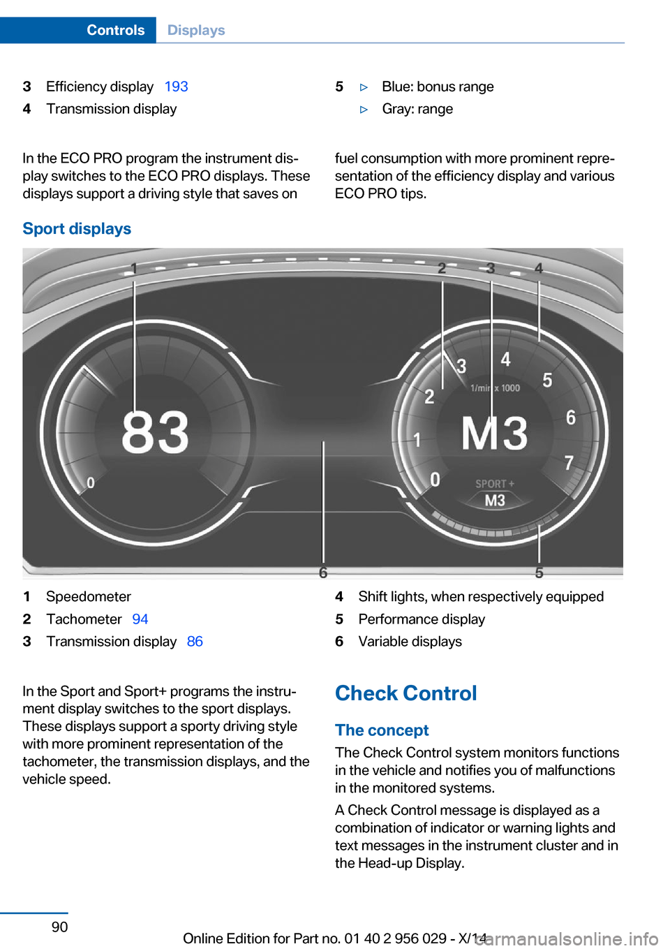 BMW 7 SERIES 2014 F02 Owners Manual 3Efficiency display  1934Transmission display5▷Blue: bonus range▷Gray: rangeIn the ECO PRO program the instrument dis‐
play switches to the ECO PRO displays. These
displays support a driving