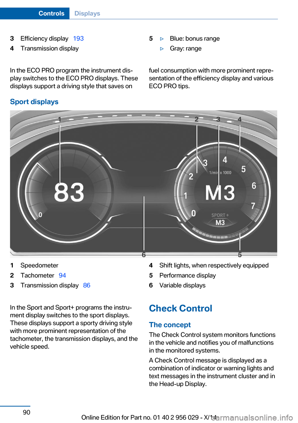 BMW 7 SERIES 2014 F01 Owners Manual 3Efficiency display 1934Transmission display5▷Blue: bonus range▷Gray: rangeIn the ECO PRO program the instrument dis‐
play switches to the ECO PRO displays. These
displays support a driving BMW 7 SERIES 2014 F01 Owners Manual 3Efficiency display 1934Transmission display5▷Blue: bonus range▷Gray: rangeIn the ECO PRO program the instrument dis‐
play switches to the ECO PRO displays. These
displays support a driving