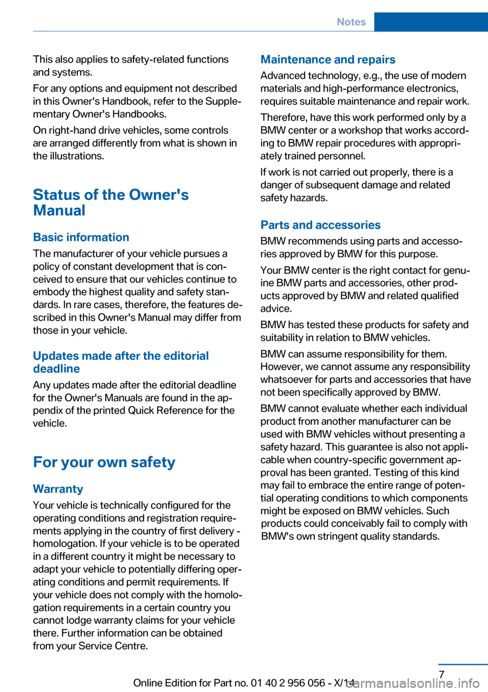 BMW ACTIVE HYBRID 7 2014 F01H User Guide This also applies to safety-related functions
and systems.
For any options and equipment not described
in this Owners Handbook, refer to the Supple‐
mentary Owners Handbooks.
On right-hand drive v