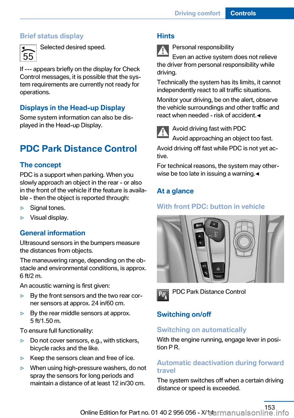 BMW ACTIVE HYBRID 7 2014 F01H User Guide Brief status displaySelected desired speed.
If --- appears briefly on the display for Check
Control messages, it is possible that the sys‐
tem requirements are currently not ready for
operations.
Di BMW ACTIVE HYBRID 7 2014 F01H User Guide Brief status displaySelected desired speed.
If --- appears briefly on the display for Check
Control messages, it is possible that the sys‐
tem requirements are currently not ready for
operations.
Di