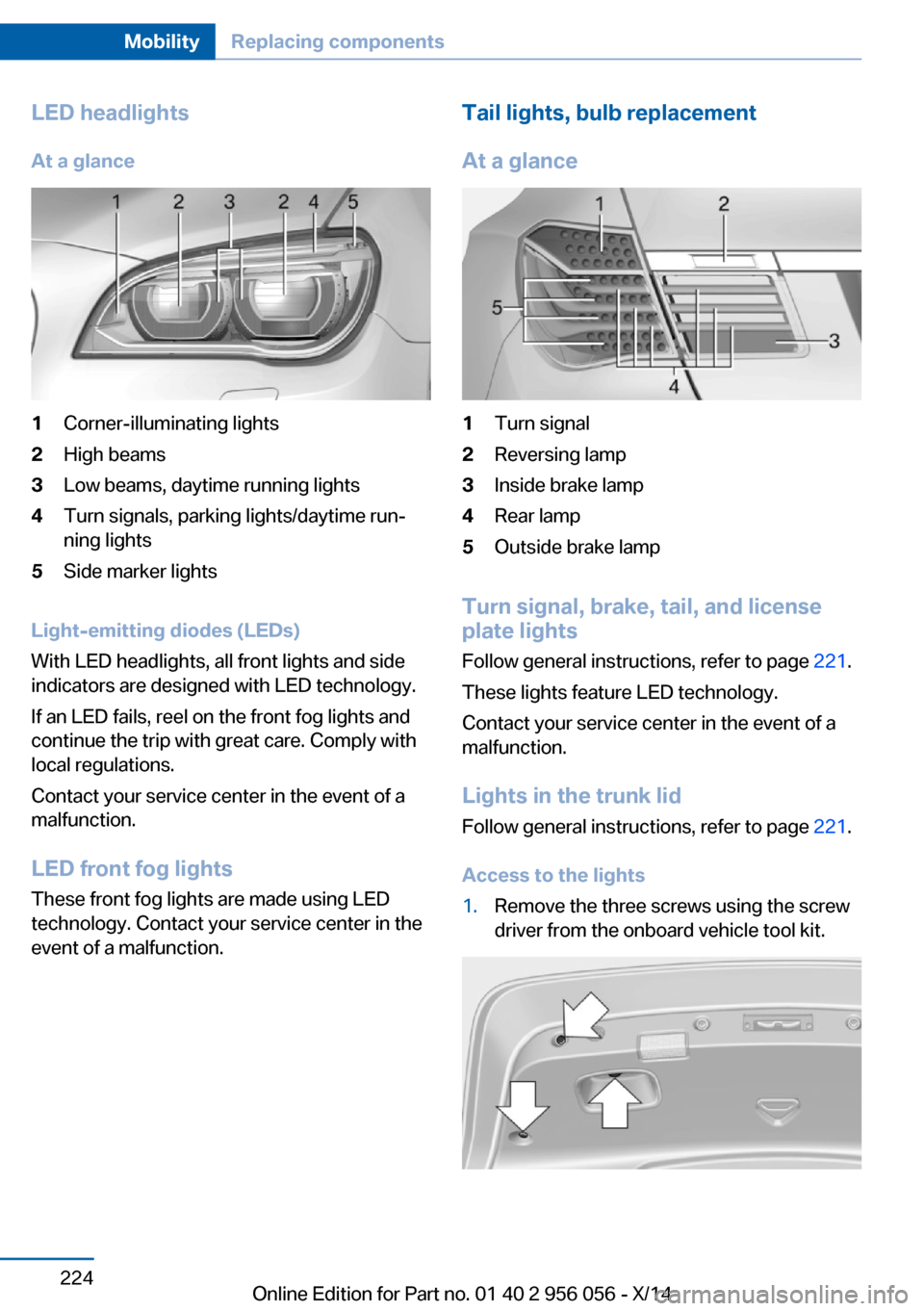 BMW ACTIVE HYBRID 7 2014 F01H Owners Manual LED headlightsAt a glance1Corner-illuminating lights2High beams3Low beams, daytime running lights4Turn signals, parking lights/daytime run‐
ning lights5Side marker lights
Light-emitting diodes (LEDs