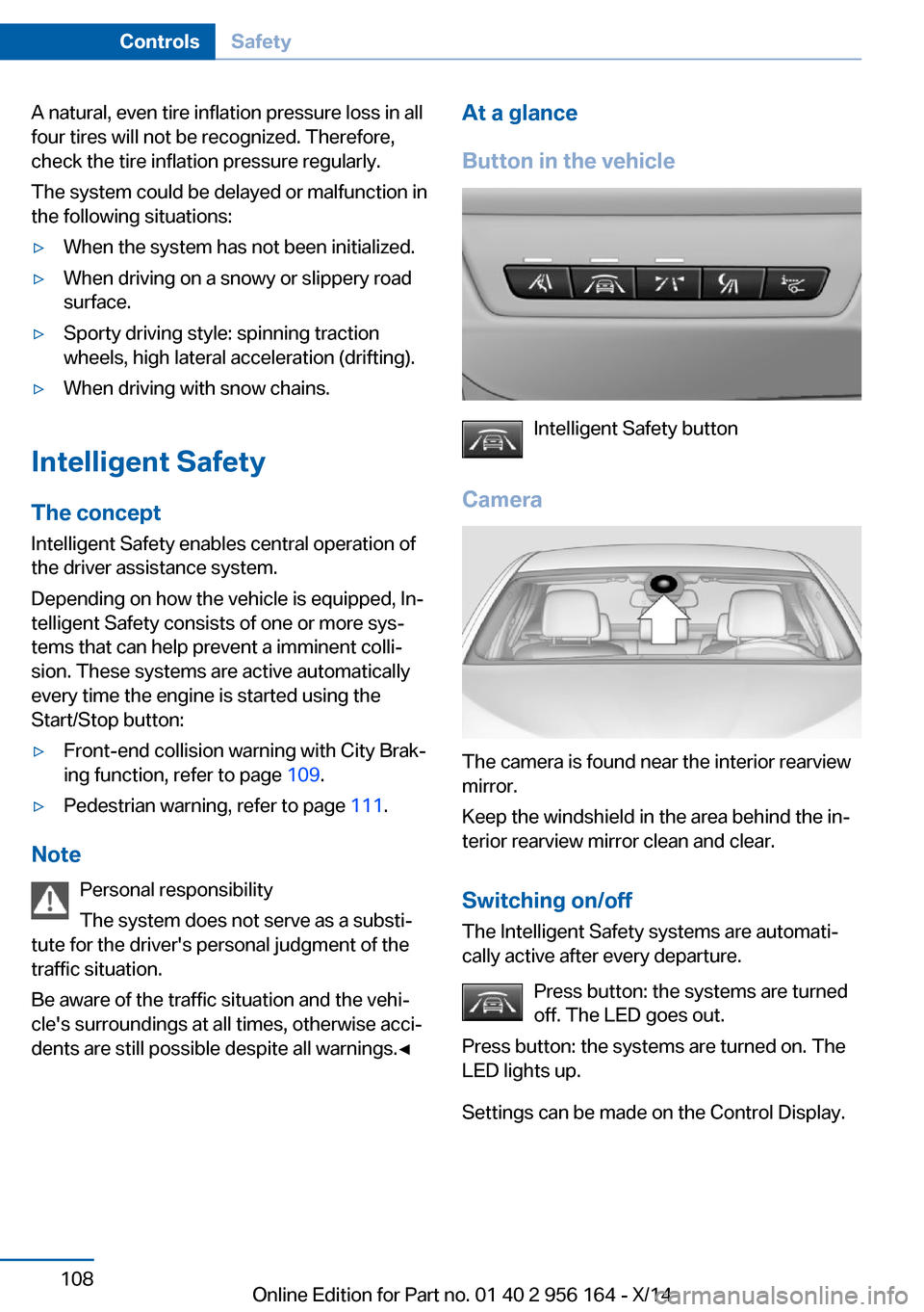 BMW M6 GRAN COUPE 2014 F06M Owners Guide A natural, even tire inflation pressure loss in all
four tires will not be recognized. Therefore,
check the tire inflation pressure regularly.
The system could be delayed or malfunction in
the followi