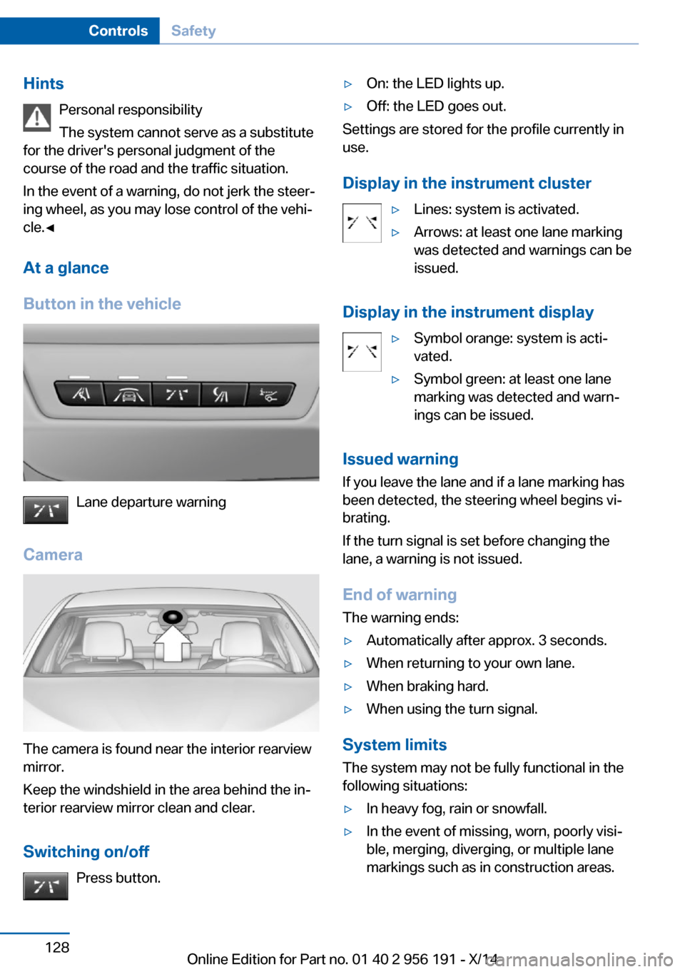 BMW 5 SERIES GRAN TURISMO 2014 F07 Owners Manual HintsPersonal responsibility
The system cannot serve as a substitute
for the drivers personal judgment of the
course of the road and the traffic situation.
In the event of a warning, do not jerk the BMW 5 SERIES GRAN TURISMO 2014 F07 Owners Manual HintsPersonal responsibility
The system cannot serve as a substitute
for the drivers personal judgment of the
course of the road and the traffic situation.
In the event of a warning, do not jerk the