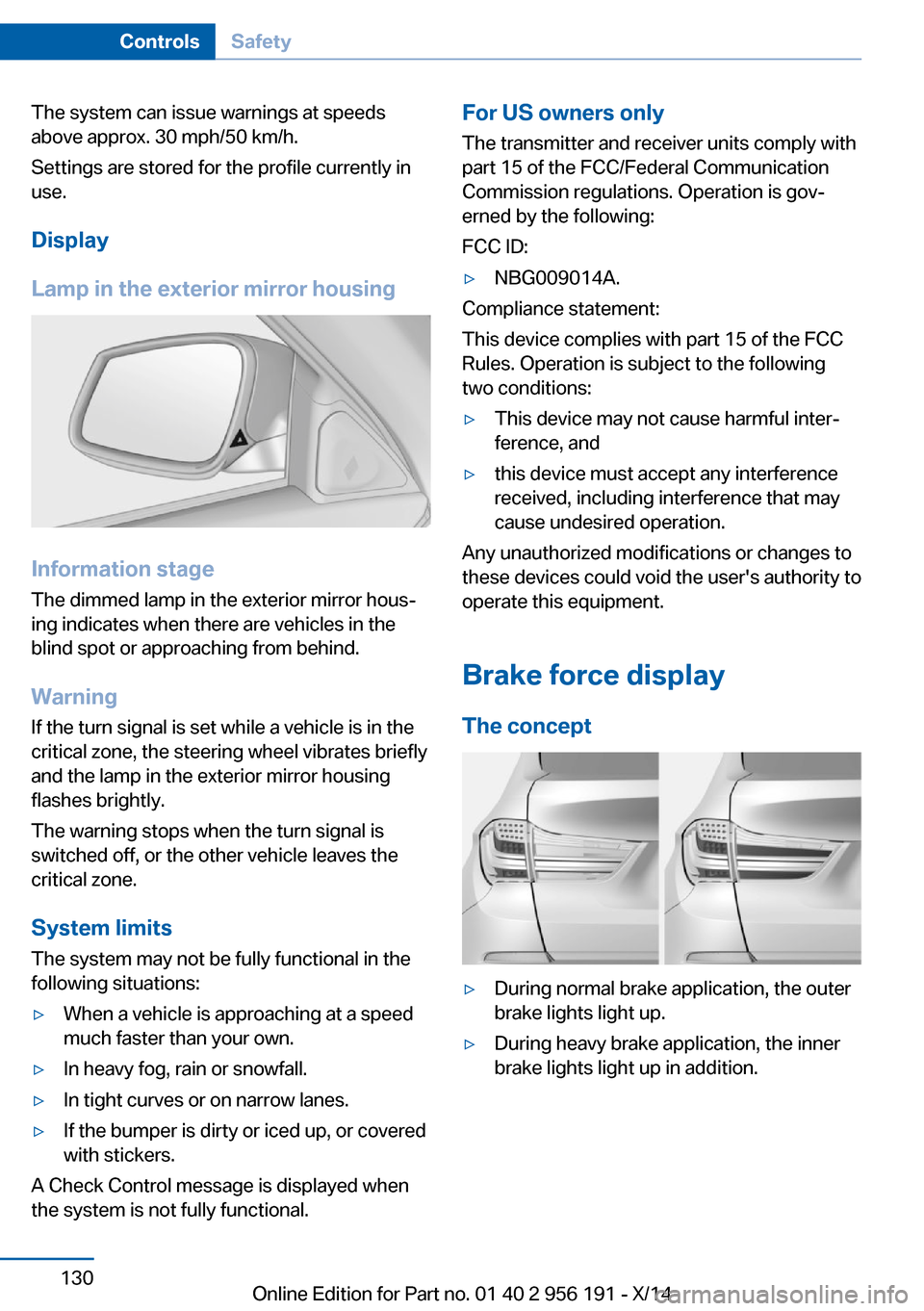 BMW 5 SERIES GRAN TURISMO 2014 F07 Owners Manual The system can issue warnings at speeds
above approx. 30 mph/50 km/h.
Settings are stored for the profile currently in
use.
Display
Lamp in the exterior mirror housing
Information stage
The dimmed lam BMW 5 SERIES GRAN TURISMO 2014 F07 Owners Manual The system can issue warnings at speeds
above approx. 30 mph/50 km/h.
Settings are stored for the profile currently in
use.
Display
Lamp in the exterior mirror housing
Information stage
The dimmed lam