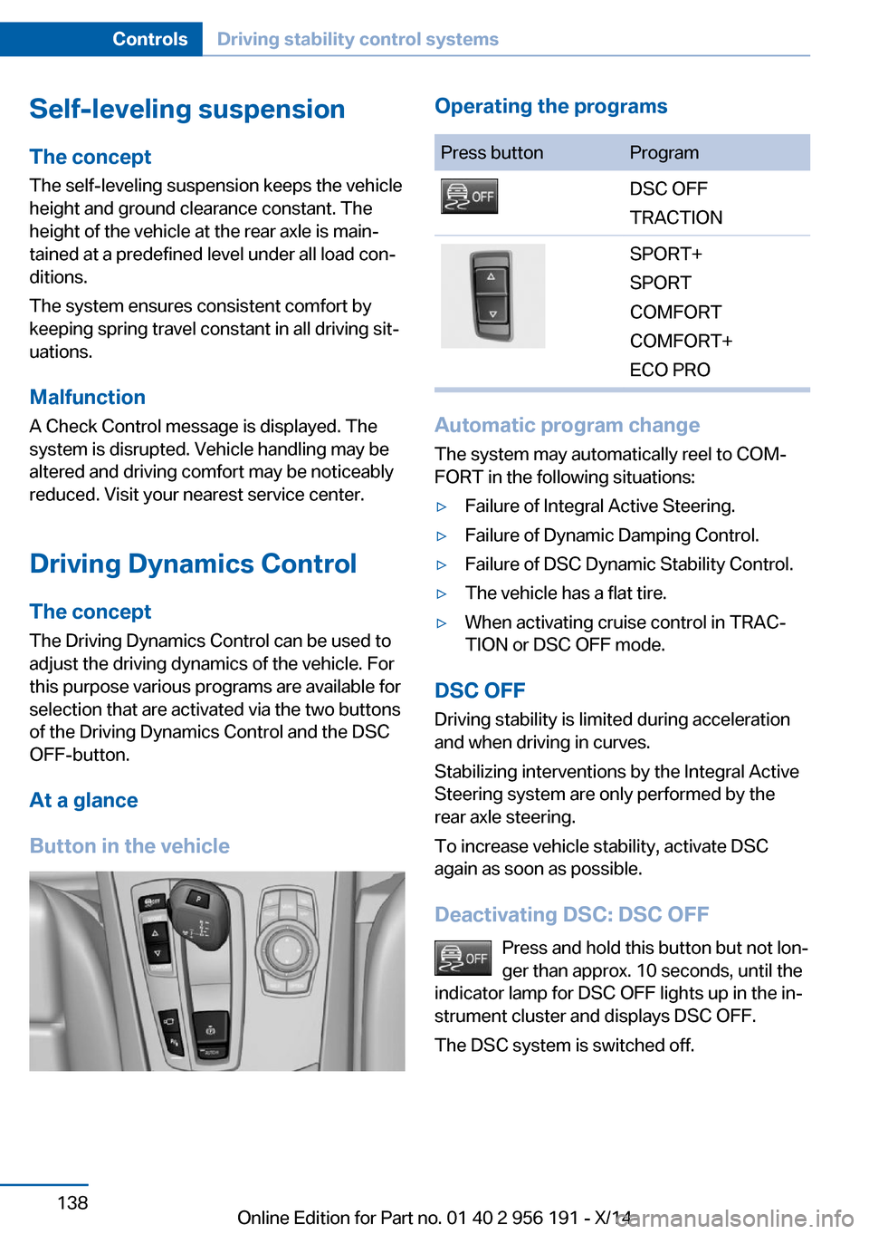BMW 5 SERIES GRAN TURISMO 2014 F07 Owners Manual Self-leveling suspensionThe concept The self-leveling suspension keeps the vehicle
height and ground clearance constant. The
height of the vehicle at the rear axle is main‐
tained at a predefined le BMW 5 SERIES GRAN TURISMO 2014 F07 Owners Manual Self-leveling suspensionThe concept The self-leveling suspension keeps the vehicle
height and ground clearance constant. The
height of the vehicle at the rear axle is main‐
tained at a predefined le