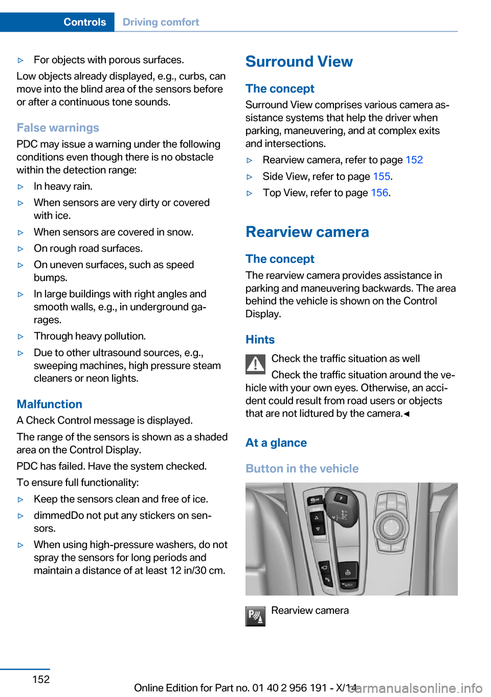 BMW 5 SERIES GRAN TURISMO 2014 F07 Owners Manual ▷For objects with porous surfaces.
Low objects already displayed, e.g., curbs, can
move into the blind area of the sensors before
or after a continuous tone sounds.
False warnings
PDC may issue a wa BMW 5 SERIES GRAN TURISMO 2014 F07 Owners Manual ▷For objects with porous surfaces.
Low objects already displayed, e.g., curbs, can
move into the blind area of the sensors before
or after a continuous tone sounds.
False warnings
PDC may issue a wa
