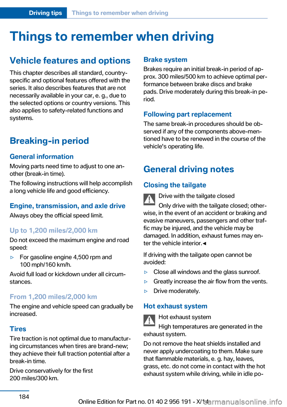 BMW 5 SERIES GRAN TURISMO 2014 F07 Owners Manual Things to remember when drivingVehicle features and options
This chapter describes all standard, country-
specific and optional features offered with the
series. It also describes features that are no BMW 5 SERIES GRAN TURISMO 2014 F07 Owners Manual Things to remember when drivingVehicle features and options
This chapter describes all standard, country-
specific and optional features offered with the
series. It also describes features that are no