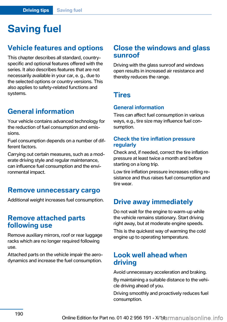 BMW 5 SERIES GRAN TURISMO 2014 F07 Owners Manual Saving fuelVehicle features and optionsThis chapter describes all standard, country-
specific and optional features offered with the
series. It also describes features that are not
necessarily availab BMW 5 SERIES GRAN TURISMO 2014 F07 Owners Manual Saving fuelVehicle features and optionsThis chapter describes all standard, country-
specific and optional features offered with the
series. It also describes features that are not
necessarily availab