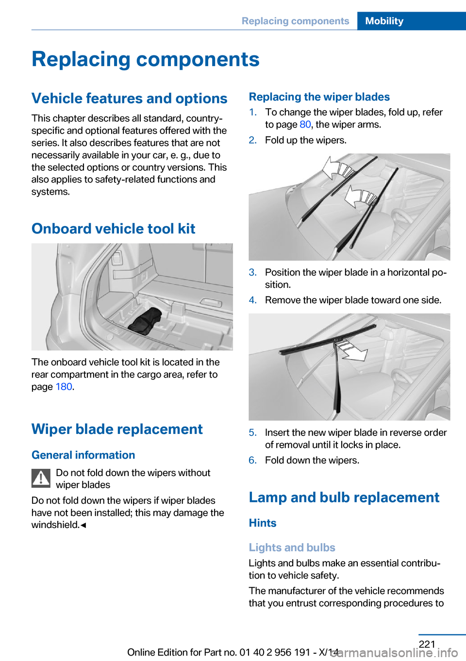 BMW 5 SERIES GRAN TURISMO 2014 F07 Owners Manual Replacing componentsVehicle features and optionsThis chapter describes all standard, country-
specific and optional features offered with the
series. It also describes features that are not
necessaril BMW 5 SERIES GRAN TURISMO 2014 F07 Owners Manual Replacing componentsVehicle features and optionsThis chapter describes all standard, country-
specific and optional features offered with the
series. It also describes features that are not
necessaril