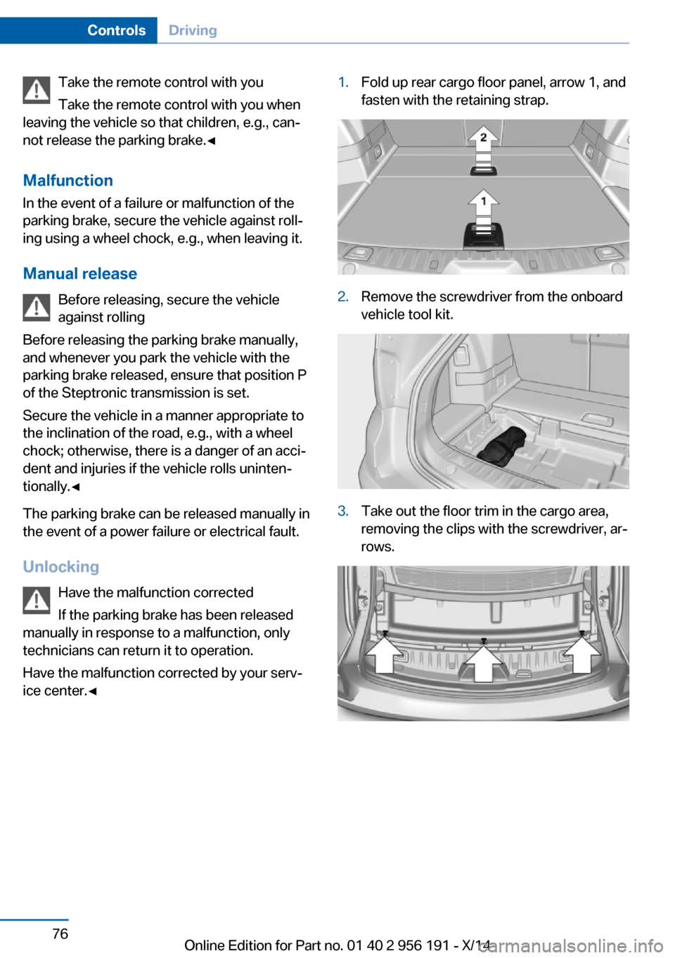 BMW 5 SERIES GRAN TURISMO 2014 F07 Manual PDF Take the remote control with you
Take the remote control with you when
leaving the vehicle so that children, e.g., can‐
not release the parking brake.◀
Malfunction
In the event of a failure or mal BMW 5 SERIES GRAN TURISMO 2014 F07 Manual PDF Take the remote control with you
Take the remote control with you when
leaving the vehicle so that children, e.g., can‐
not release the parking brake.◀
Malfunction
In the event of a failure or mal