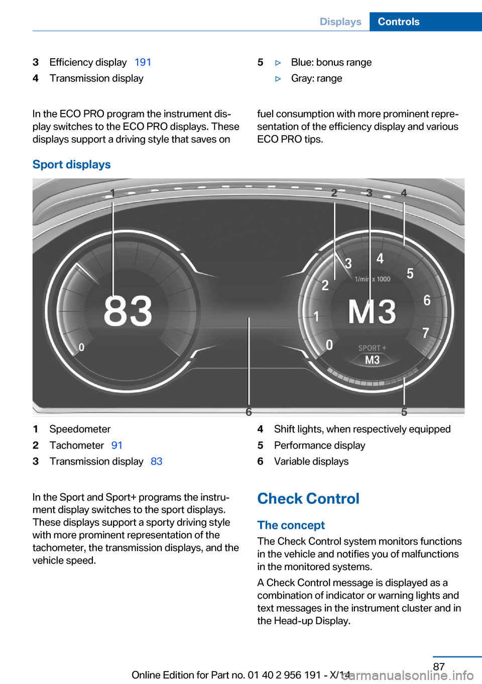 BMW 5 SERIES GRAN TURISMO 2014 F07 Owners Manual 3Efficiency display  1914Transmission display5▷Blue: bonus range▷Gray: rangeIn the ECO PRO program the instrument dis‐
play switches to the ECO PRO displays. These
displays support a driving