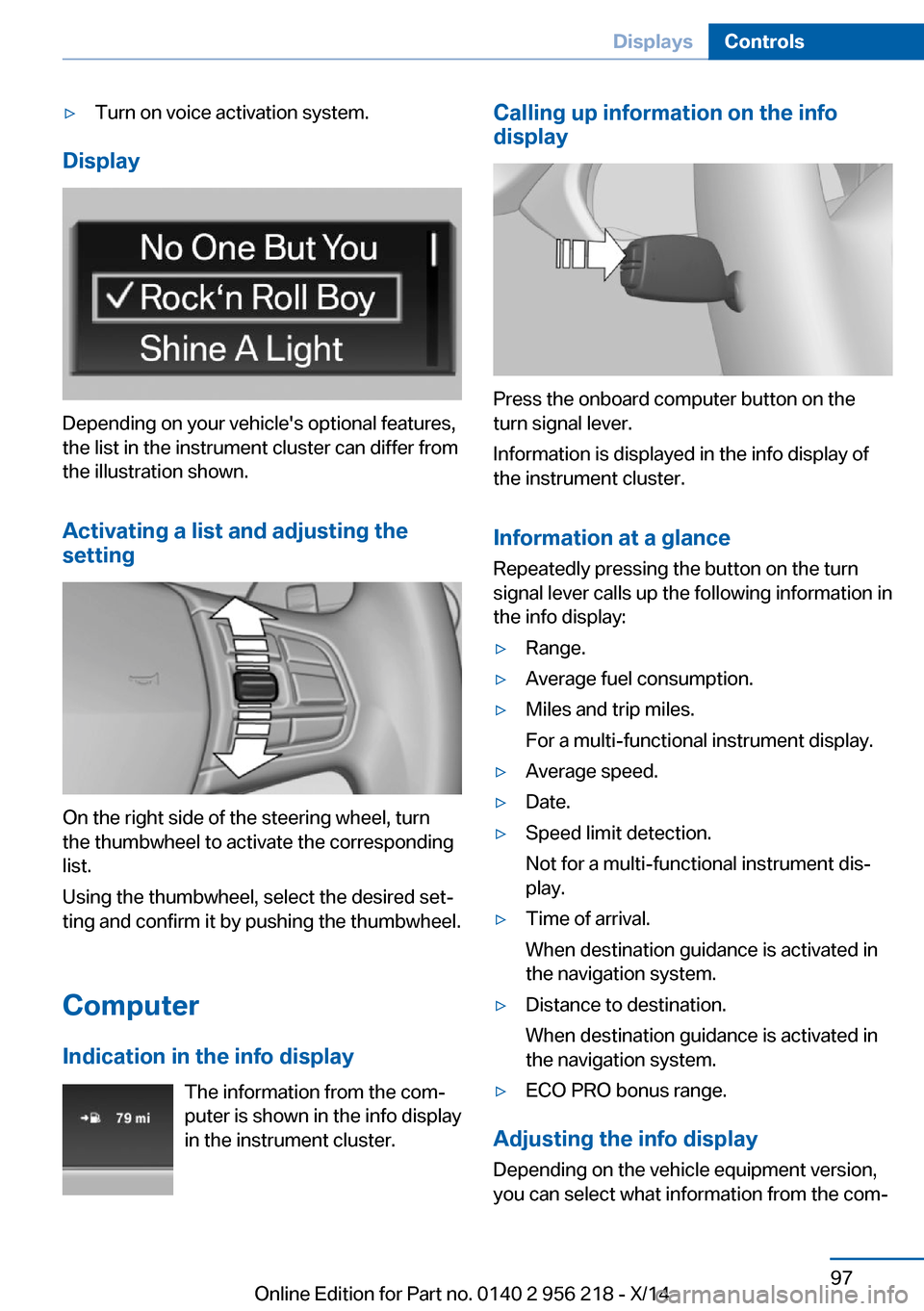 BMW 5 SERIES 2014 F10 Owners Manual ▷Turn on voice activation system.
Display
Depending on your vehicles optional features,
the list in the instrument cluster can differ from
the illustration shown.
Activating a list and adjusting th