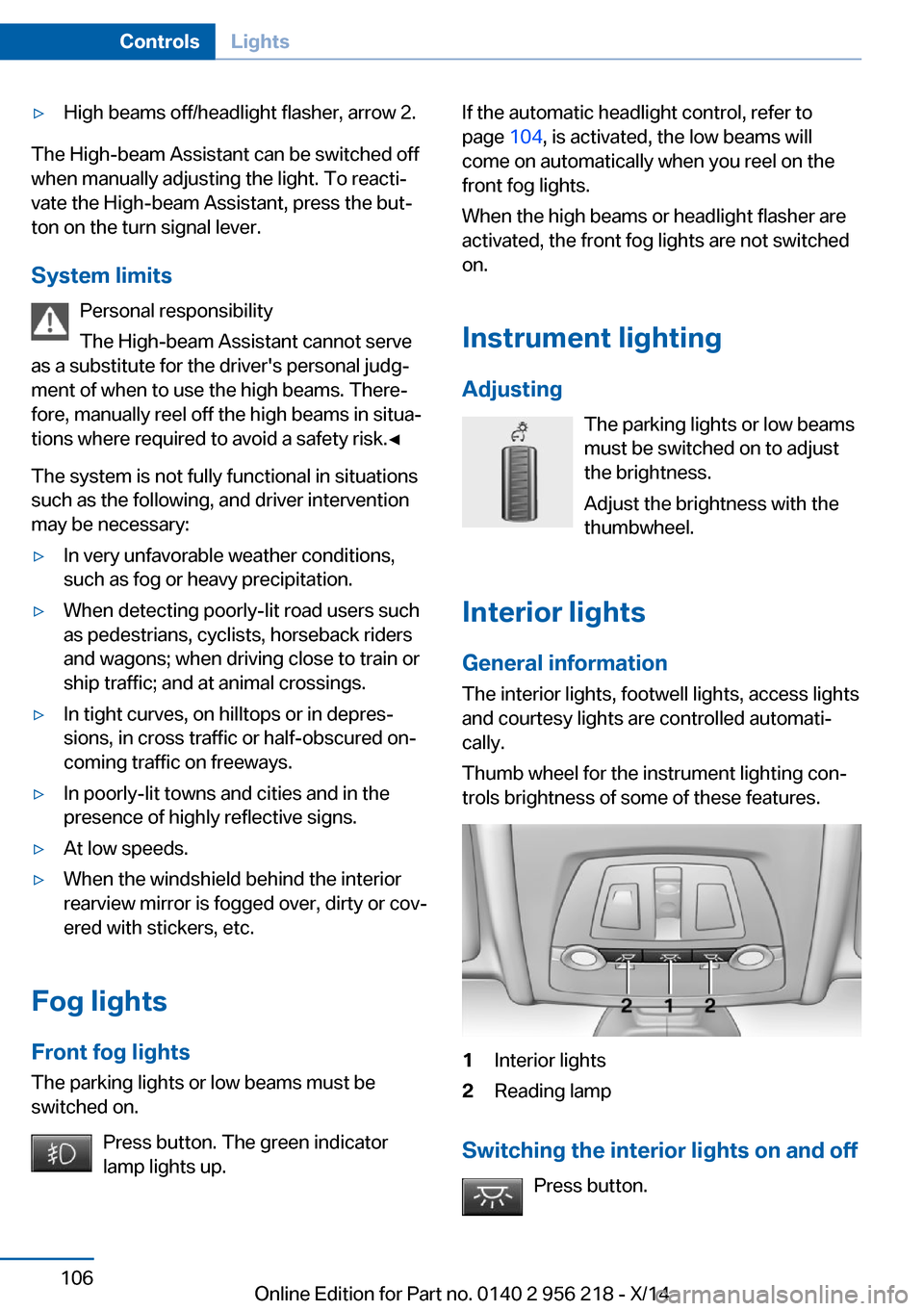 BMW 5 SERIES 2014 F10 Owners Manual ▷High beams off/headlight flasher, arrow 2.
The High-beam Assistant can be switched off
when manually adjusting the light. To reacti‐
vate the High-beam Assistant, press the but‐
ton on the turn