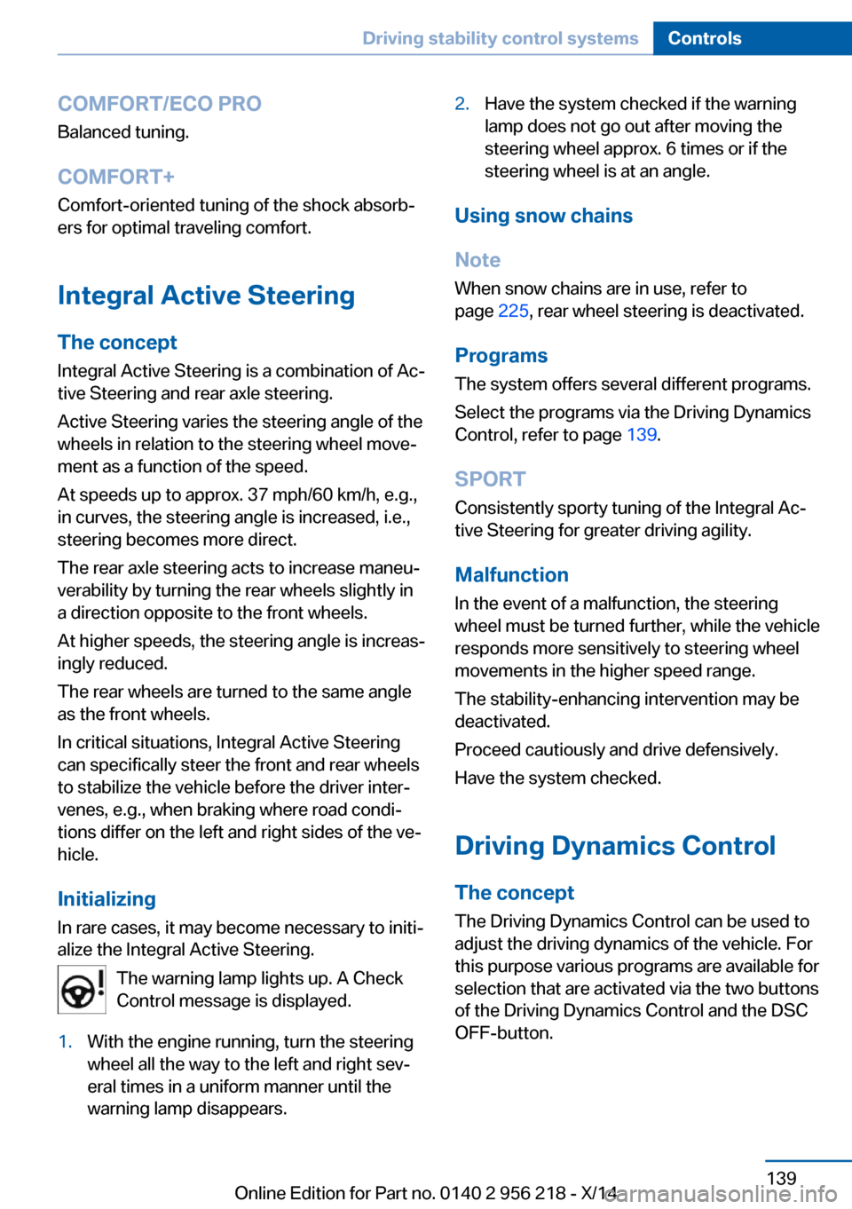 BMW 5 SERIES 2014 F10 Service Manual COMFORT/ECO PROBalanced tuning.
COMFORT+ Comfort-oriented tuning of the shock absorb‐
ers for optimal traveling comfort.
Integral Active Steering The concept
Integral Active Steering is a combinatio