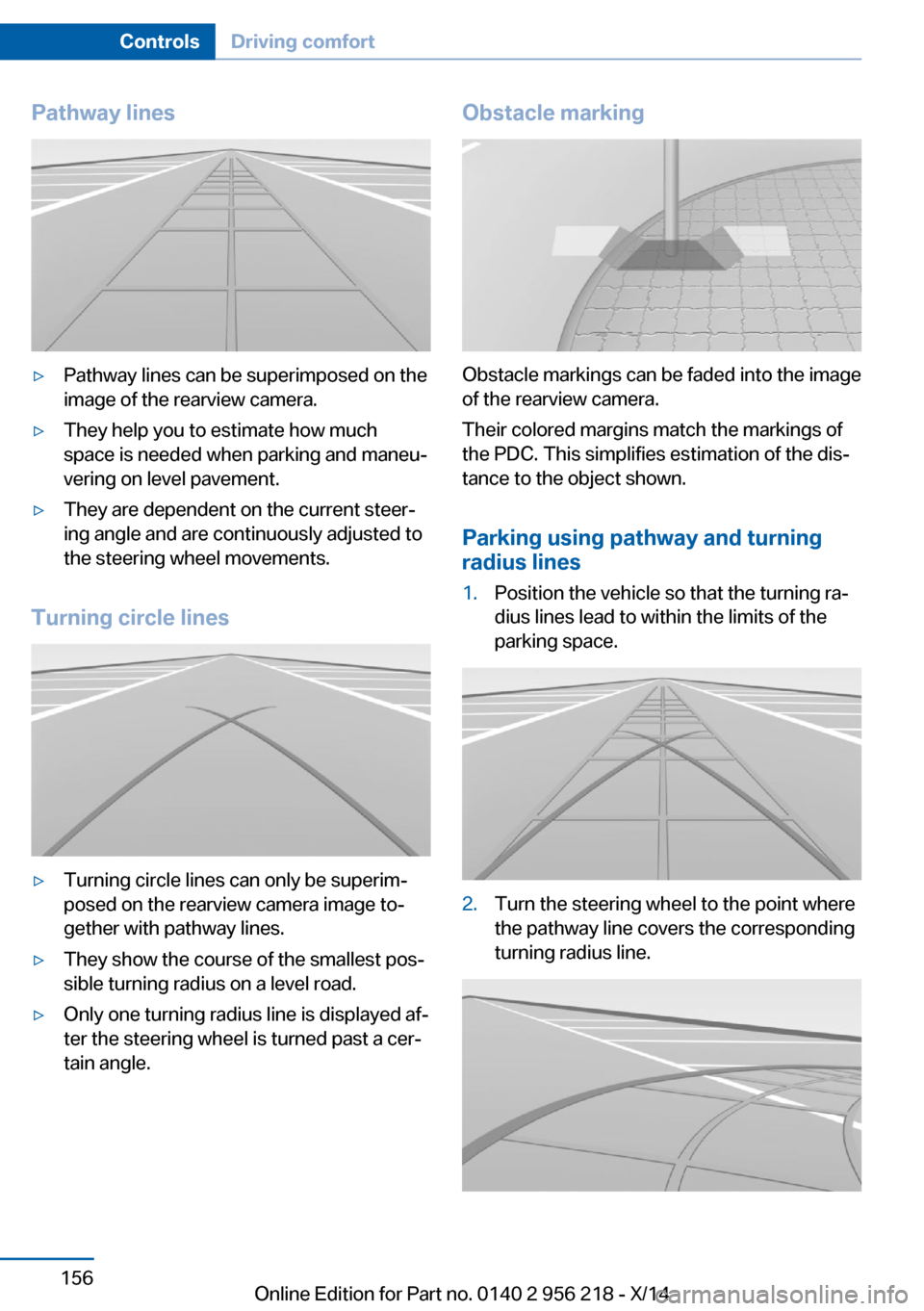 BMW 5 SERIES 2014 F10 Owners Guide Pathway lines▷Pathway lines can be superimposed on the
image of the rearview camera.▷They help you to estimate how much
space is needed when parking and maneu‐
vering on level pavement.▷They a
