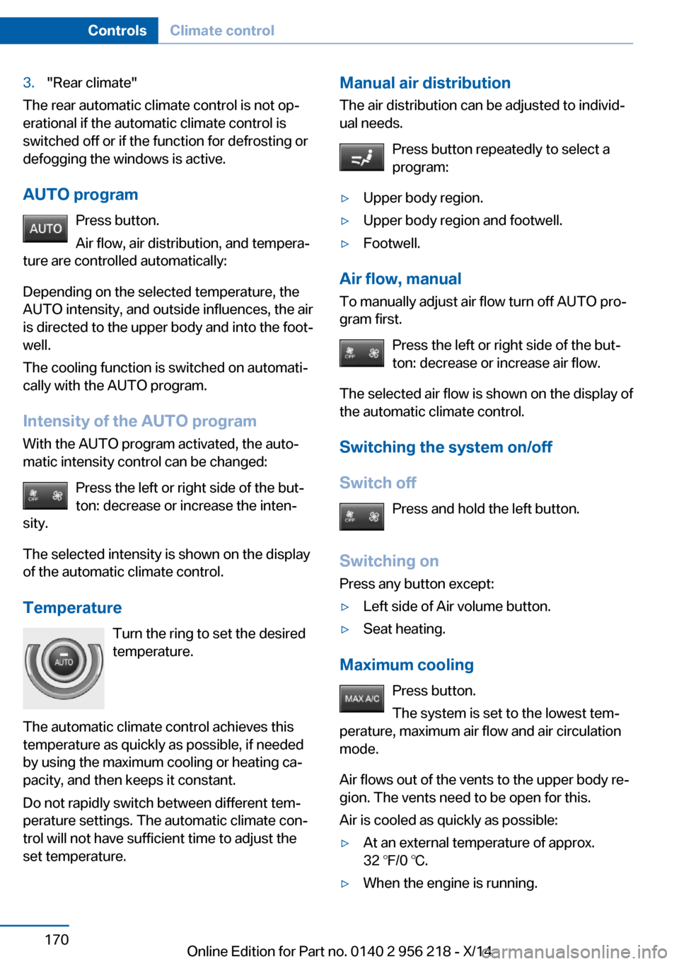 BMW 5 SERIES 2014 F10 Owners Manual 3."Rear climate"
The rear automatic climate control is not op‐
erational if the automatic climate control is
switched off or if the function for defrosting or
defogging the windows is active.
AUTO p