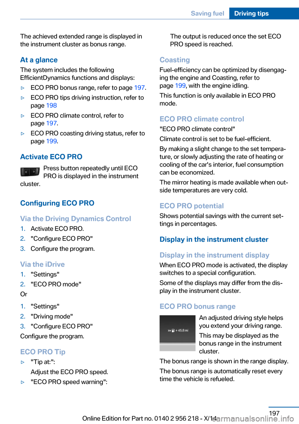 BMW 5 SERIES 2014 F10 Service Manual The achieved extended range is displayed in
the instrument cluster as bonus range.
At a glance
The system includes the following
EfficientDynamics functions and displays:▷ECO PRO bonus range, refer 