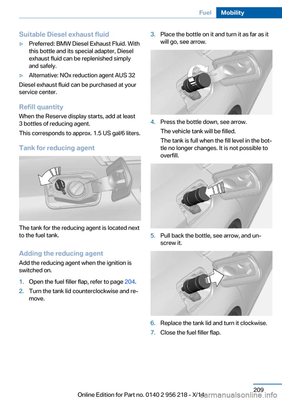 BMW 5 SERIES 2014 F10 Owners Manual Suitable Diesel exhaust fluid▷Preferred: BMW Diesel Exhaust Fluid. With
this bottle and its special adapter, Diesel
exhaust fluid can be replenished simply
and safely.▷Alternative: NOx reduction a