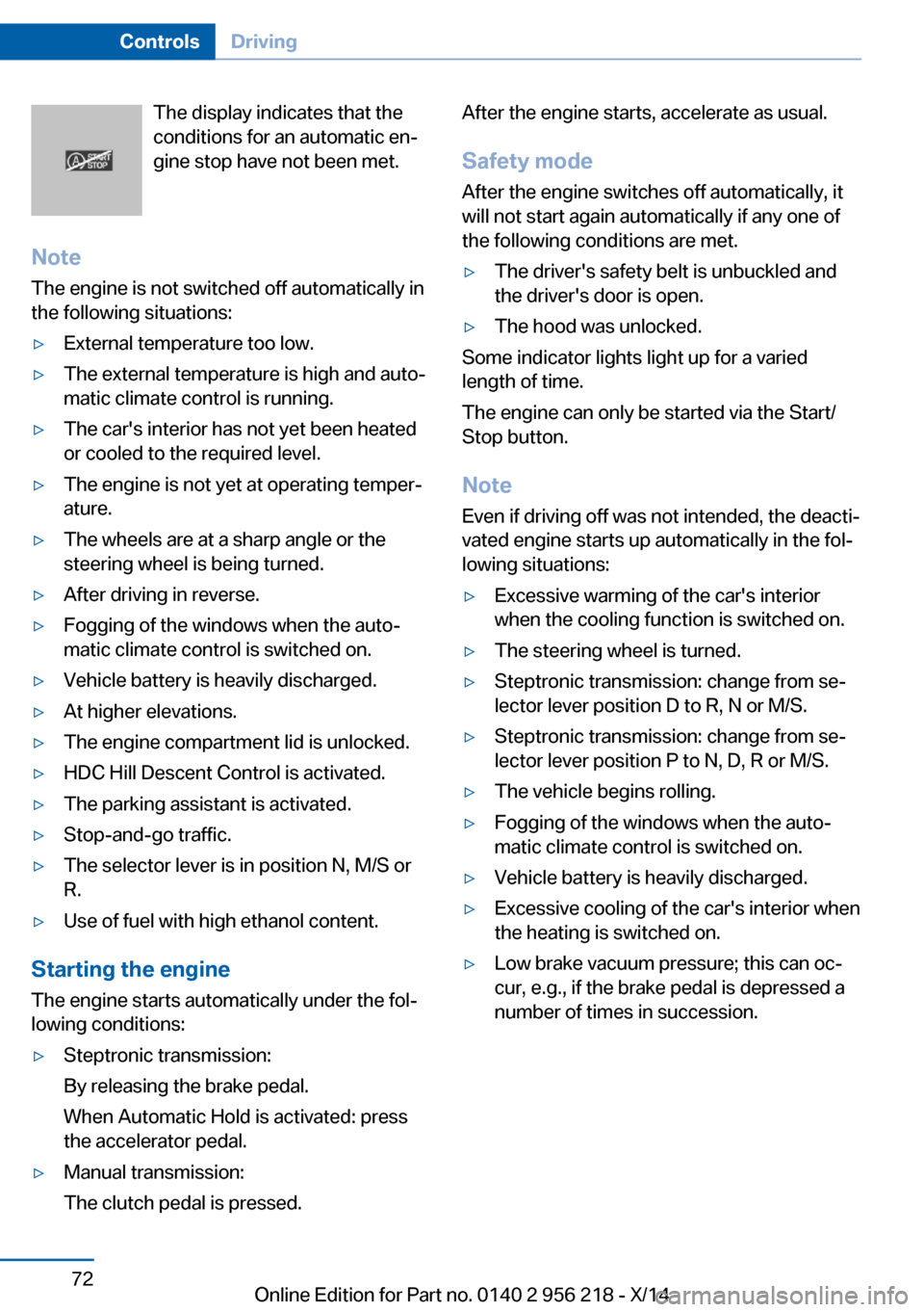 BMW 5 SERIES 2014 F10 Owners Manual The display indicates that the
conditions for an automatic en‐
gine stop have not been met.
Note The engine is not switched off automatically in
the following situations:▷External temperature too 