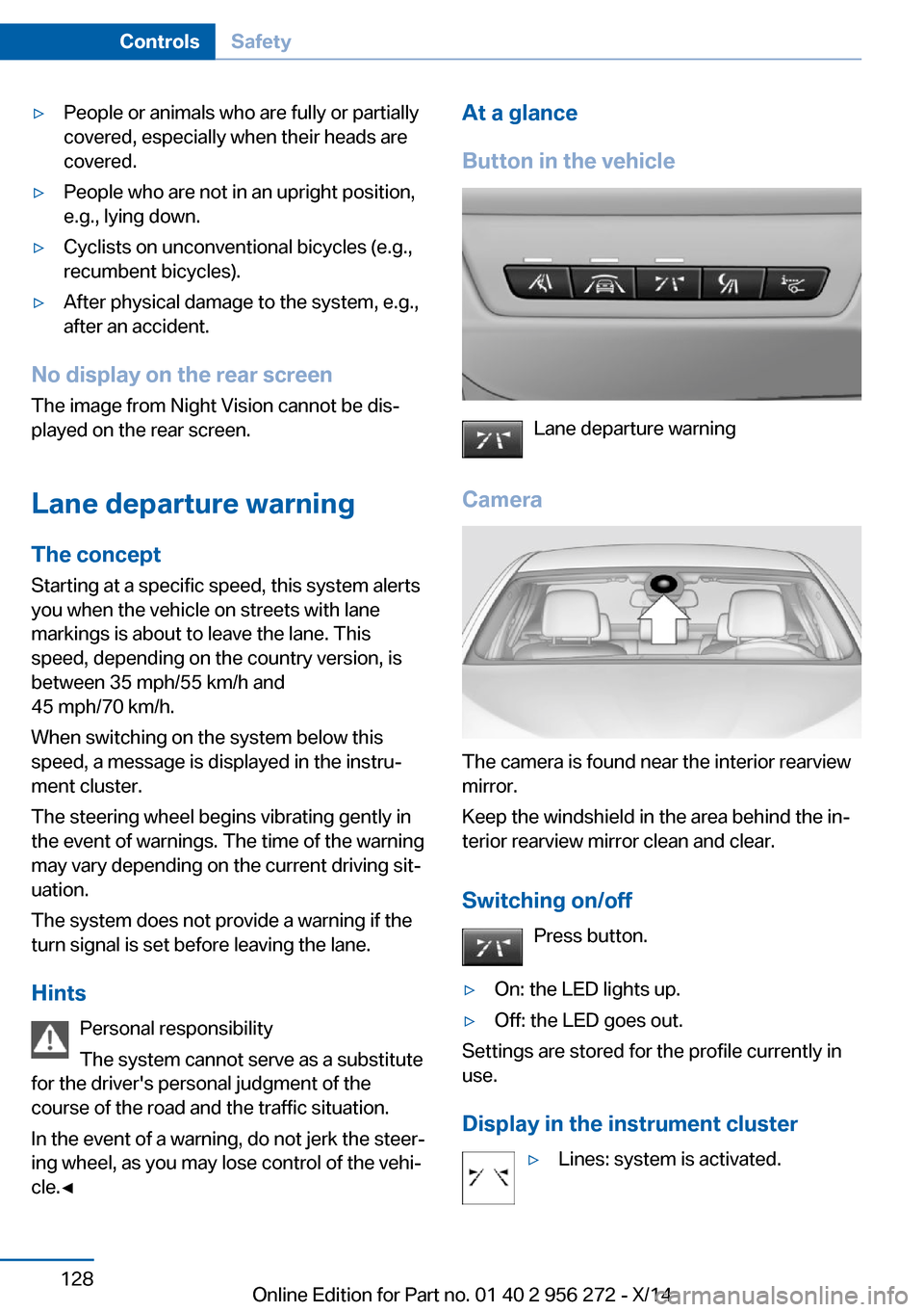BMW ACTIVE HYBRID 5 2014 F10H Owners Manual ▷People or animals who are fully or partially
covered, especially when their heads are
covered.▷People who are not in an upright position,
e.g., lying down.▷Cyclists on unconventional bicycles ( BMW ACTIVE HYBRID 5 2014 F10H Owners Manual ▷People or animals who are fully or partially
covered, especially when their heads are
covered.▷People who are not in an upright position,
e.g., lying down.▷Cyclists on unconventional bicycles (