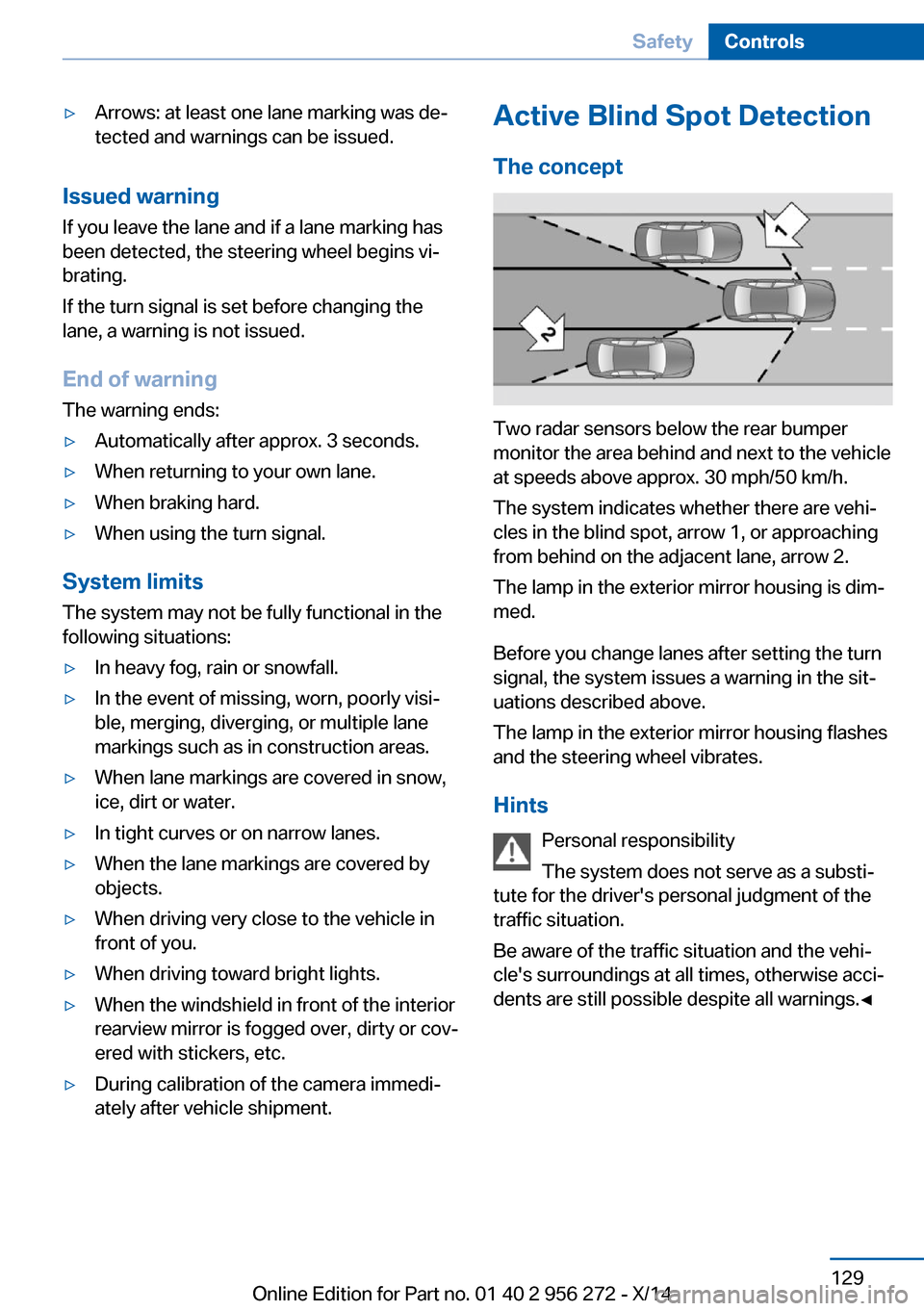 BMW ACTIVE HYBRID 5 2014 F10H Owners Manual ▷Arrows: at least one lane marking was de‐
tected and warnings can be issued.
Issued warning
If you leave the lane and if a lane marking has
been detected, the steering wheel begins vi‐
brating.