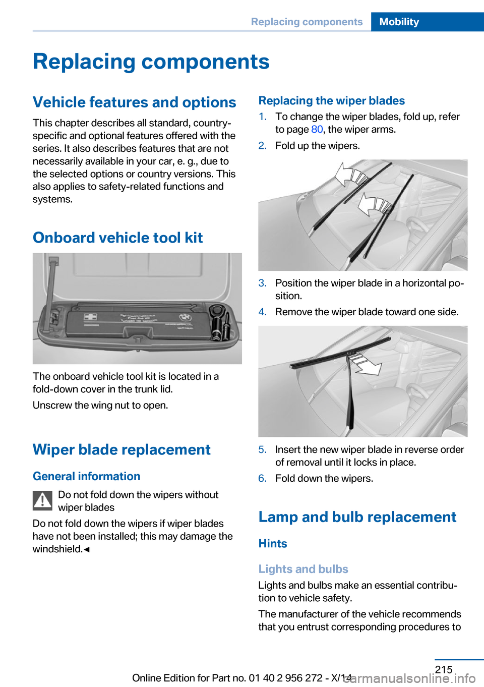 BMW ACTIVE HYBRID 5 2014 F10H Owners Manual Replacing componentsVehicle features and optionsThis chapter describes all standard, country-
specific and optional features offered with the
series. It also describes features that are not
necessaril BMW ACTIVE HYBRID 5 2014 F10H Owners Manual Replacing componentsVehicle features and optionsThis chapter describes all standard, country-
specific and optional features offered with the
series. It also describes features that are not
necessaril