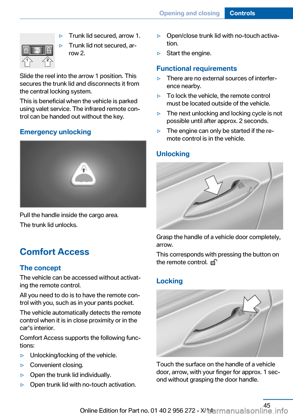 BMW ACTIVE HYBRID 5 2014 F10H Service Manual ▷Trunk lid secured, arrow 1.▷Trunk lid not secured, ar‐
row 2.
Slide the reel into the arrow 1 position. This
secures the trunk lid and disconnects it from
the central locking system.
This is be