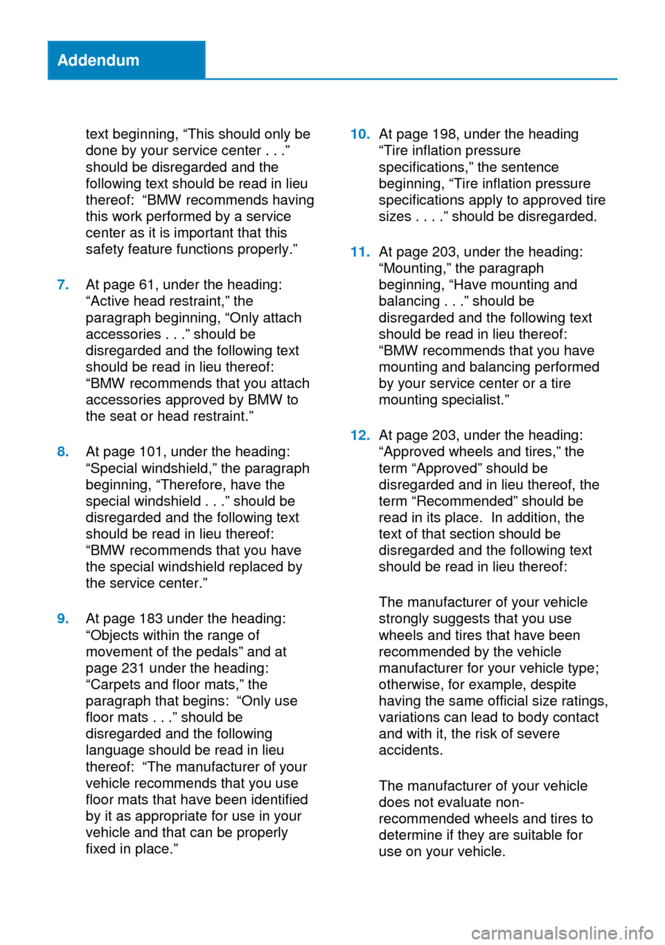BMW ACTIVE HYBRID 5 2014 F10H Owners Manual Addendum
text beginning, “This should only be
done by your service center . . .”
should be disregarded and the
following text should be read in lieu
thereof: “BMW recommends having
this work per BMW ACTIVE HYBRID 5 2014 F10H Owners Manual Addendum
text beginning, “This should only be
done by your service center . . .”
should be disregarded and the
following text should be read in lieu
thereof: “BMW recommends having
this work per