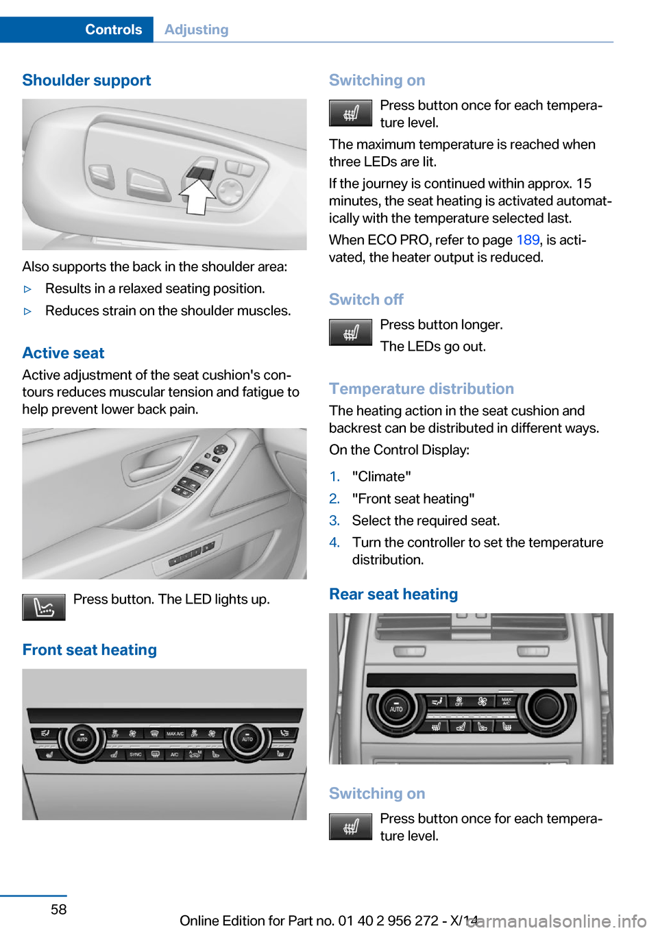 BMW ACTIVE HYBRID 5 2014 F10H Owners Manual Shoulder support
Also supports the back in the shoulder area:
▷Results in a relaxed seating position.▷Reduces strain on the shoulder muscles.
Active seatActive adjustment of the seat cushions con BMW ACTIVE HYBRID 5 2014 F10H Owners Manual Shoulder support
Also supports the back in the shoulder area:
▷Results in a relaxed seating position.▷Reduces strain on the shoulder muscles.
Active seatActive adjustment of the seat cushions con