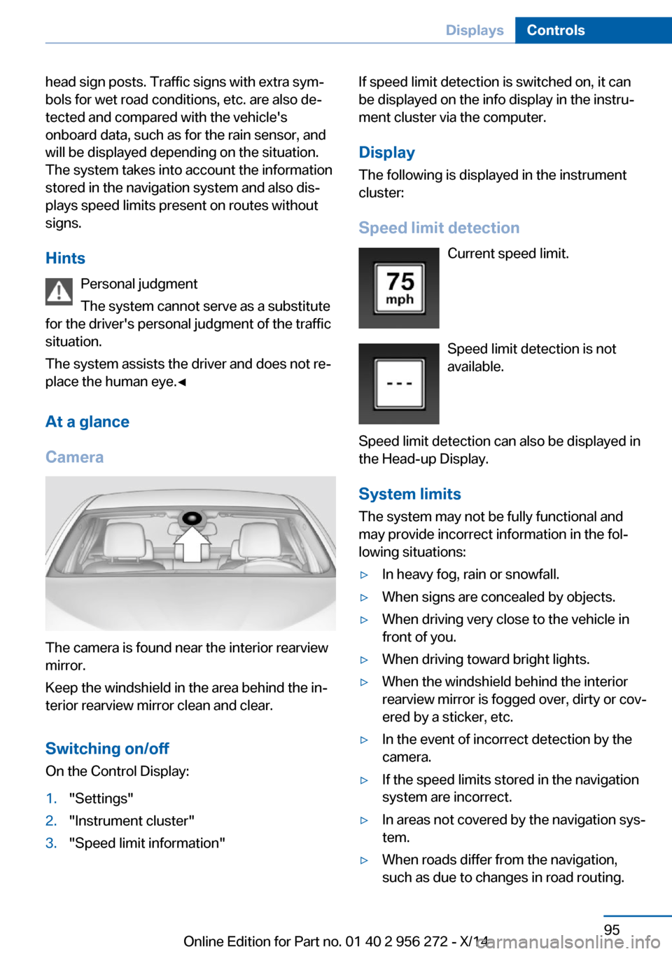 BMW ACTIVE HYBRID 5 2014 F10H Owners Manual head sign posts. Traffic signs with extra sym‐
bols for wet road conditions, etc. are also de‐
tected and compared with the vehicles
onboard data, such as for the rain sensor, and
will be display