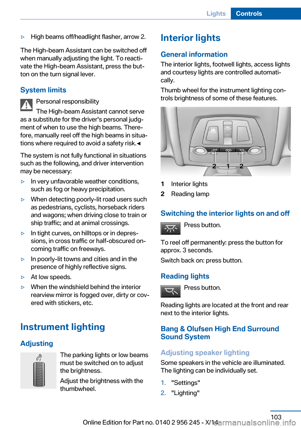 BMW M5 2014 F10M Owners Manual ▷High beams off/headlight flasher, arrow 2.
The High-beam Assistant can be switched off
when manually adjusting the light. To reacti‐
vate the High-beam Assistant, press the but‐
ton on the turn