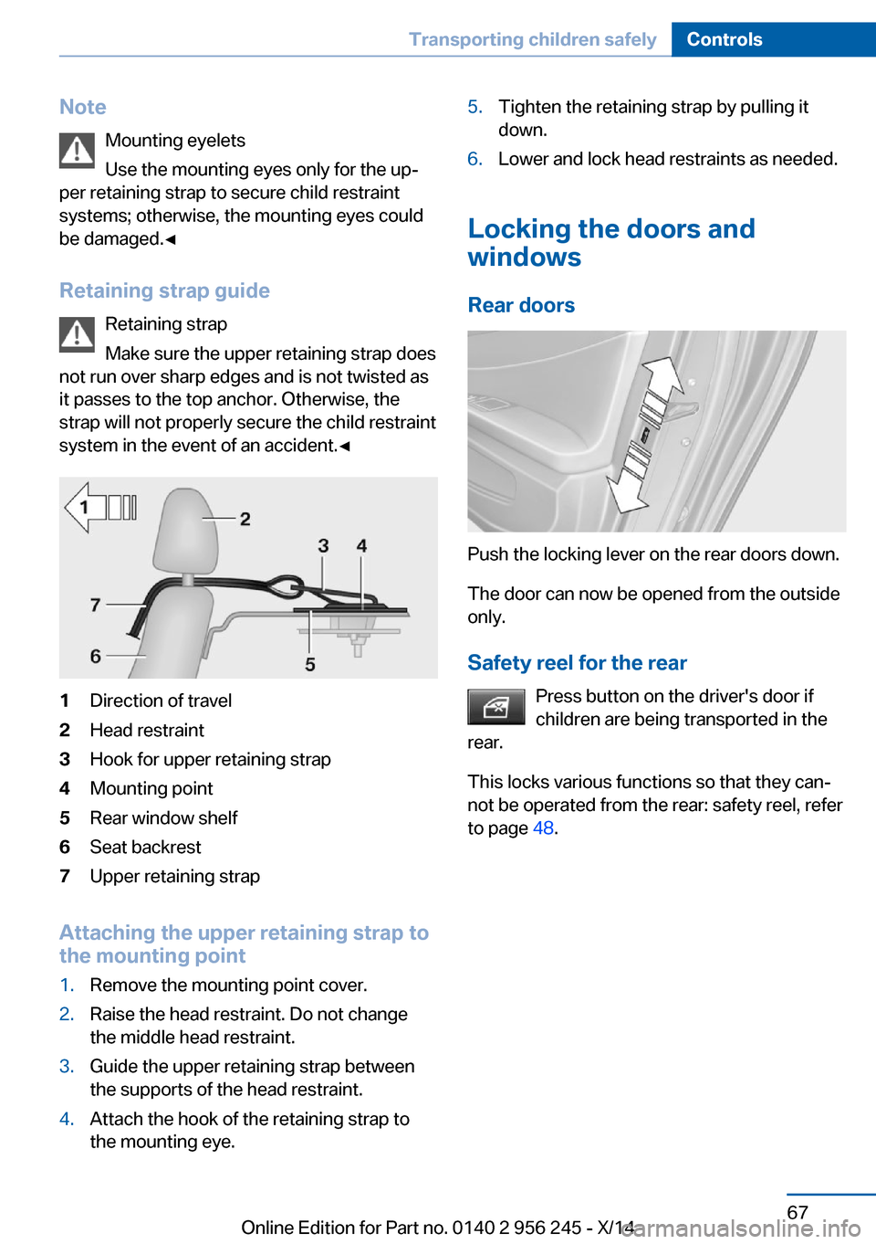BMW M5 2014 F10M Manual PDF NoteMounting eyelets
Use the mounting eyes only for the up‐
per retaining strap to secure child restraint
systems; otherwise, the mounting eyes could
be damaged.◀
Retaining strap guide Retaining s BMW M5 2014 F10M Manual PDF NoteMounting eyelets
Use the mounting eyes only for the up‐
per retaining strap to secure child restraint
systems; otherwise, the mounting eyes could
be damaged.◀
Retaining strap guide Retaining s