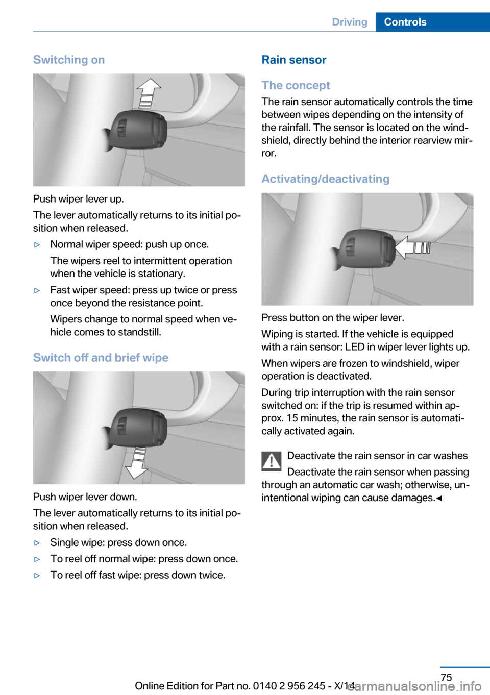 BMW M5 2014 F10M Manual PDF Switching on
Push wiper lever up.
The lever automatically returns to its initial po‐
sition when released.
▷Normal wiper speed: push up once.
The wipers reel to intermittent operation
when the veh BMW M5 2014 F10M Manual PDF Switching on
Push wiper lever up.
The lever automatically returns to its initial po‐
sition when released.
▷Normal wiper speed: push up once.
The wipers reel to intermittent operation
when the veh