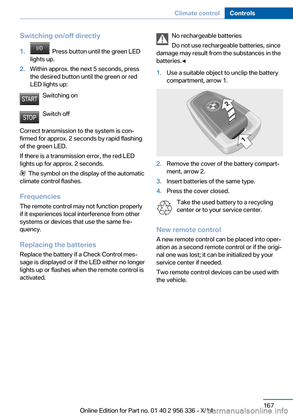 BMW 6 SERIES CONVERTIBLE 2014 F12 Owners Manual Switching on/off directly1. Press button until the green LED
lights up.2.Within approx. the next 5 seconds, press
the desired button until the green or red
LED lights up:
Switching on
Switch off
Corr BMW 6 SERIES CONVERTIBLE 2014 F12 Owners Manual Switching on/off directly1. Press button until the green LED
lights up.2.Within approx. the next 5 seconds, press
the desired button until the green or red
LED lights up:
Switching on
Switch off
Corr