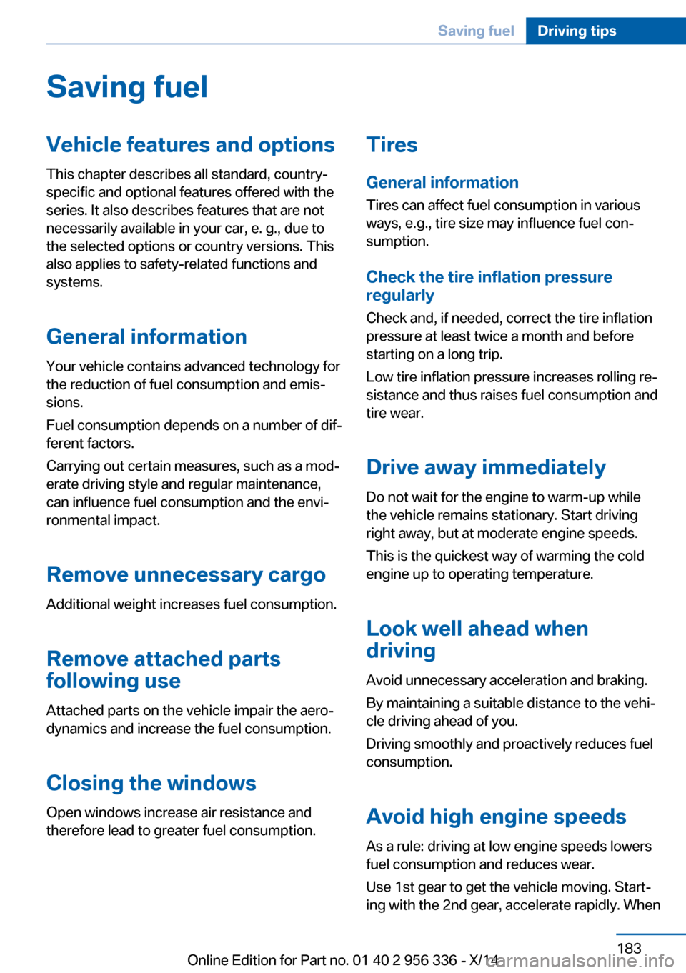 BMW 6 SERIES CONVERTIBLE 2014 F12 Owners Manual Saving fuelVehicle features and optionsThis chapter describes all standard, country-
specific and optional features offered with the
series. It also describes features that are not
necessarily availab BMW 6 SERIES CONVERTIBLE 2014 F12 Owners Manual Saving fuelVehicle features and optionsThis chapter describes all standard, country-
specific and optional features offered with the
series. It also describes features that are not
necessarily availab