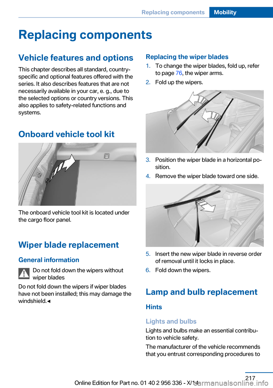 BMW 6 SERIES CONVERTIBLE 2014 F12 Owners Manual Replacing componentsVehicle features and optionsThis chapter describes all standard, country-
specific and optional features offered with the
series. It also describes features that are not
necessaril