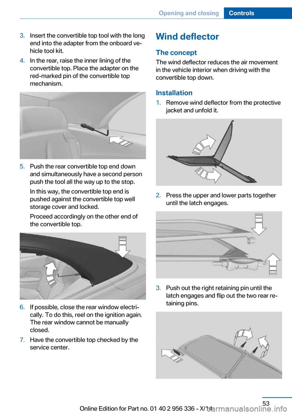 BMW 6 SERIES CONVERTIBLE 2014 F12 Workshop Manual 3.Insert the convertible top tool with the long
end into the adapter from the onboard ve‐
hicle tool kit.4.In the rear, raise the inner lining of the
convertible top. Place the adapter on the
red-ma BMW 6 SERIES CONVERTIBLE 2014 F12 Workshop Manual 3.Insert the convertible top tool with the long
end into the adapter from the onboard ve‐
hicle tool kit.4.In the rear, raise the inner lining of the
convertible top. Place the adapter on the
red-ma