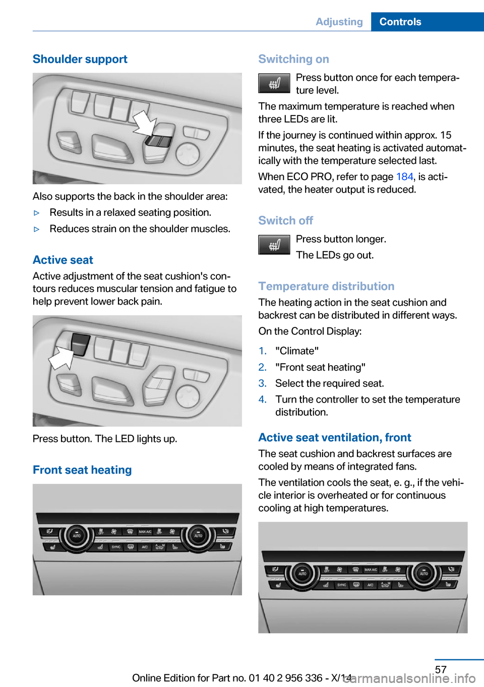 BMW 6 SERIES CONVERTIBLE 2014 F12 Repair Manual Shoulder support
Also supports the back in the shoulder area:
▷Results in a relaxed seating position.▷Reduces strain on the shoulder muscles.
Active seatActive adjustment of the seat cushions con BMW 6 SERIES CONVERTIBLE 2014 F12 Repair Manual Shoulder support
Also supports the back in the shoulder area:
▷Results in a relaxed seating position.▷Reduces strain on the shoulder muscles.
Active seatActive adjustment of the seat cushions con