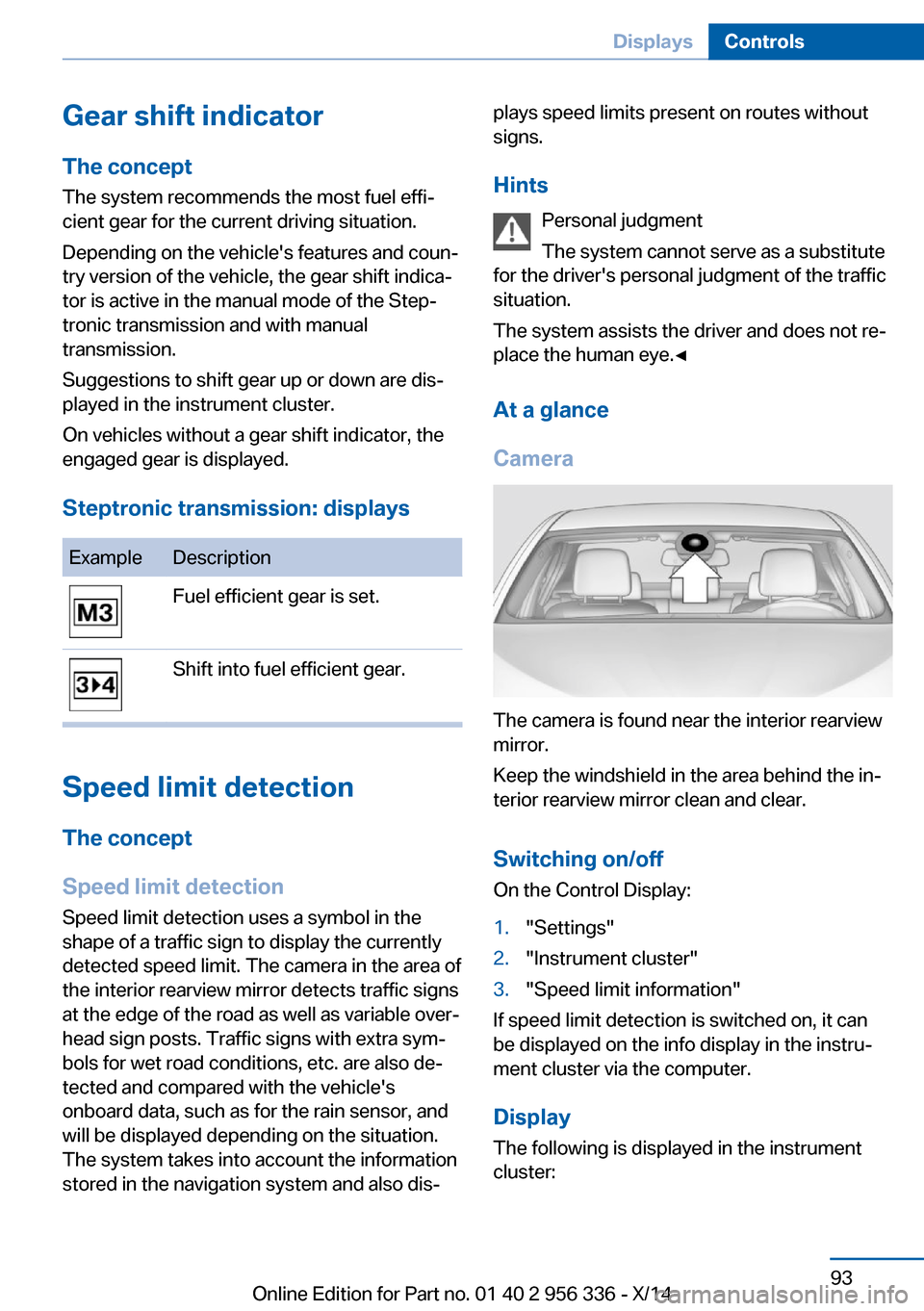 BMW 6 SERIES CONVERTIBLE 2014 F12 Owners Manual Gear shift indicatorThe conceptThe system recommends the most fuel effi‐
cient gear for the current driving situation.
Depending on the vehicles features and coun‐
try version of the vehicle, the BMW 6 SERIES CONVERTIBLE 2014 F12 Owners Manual Gear shift indicatorThe conceptThe system recommends the most fuel effi‐
cient gear for the current driving situation.
Depending on the vehicles features and coun‐
try version of the vehicle, the