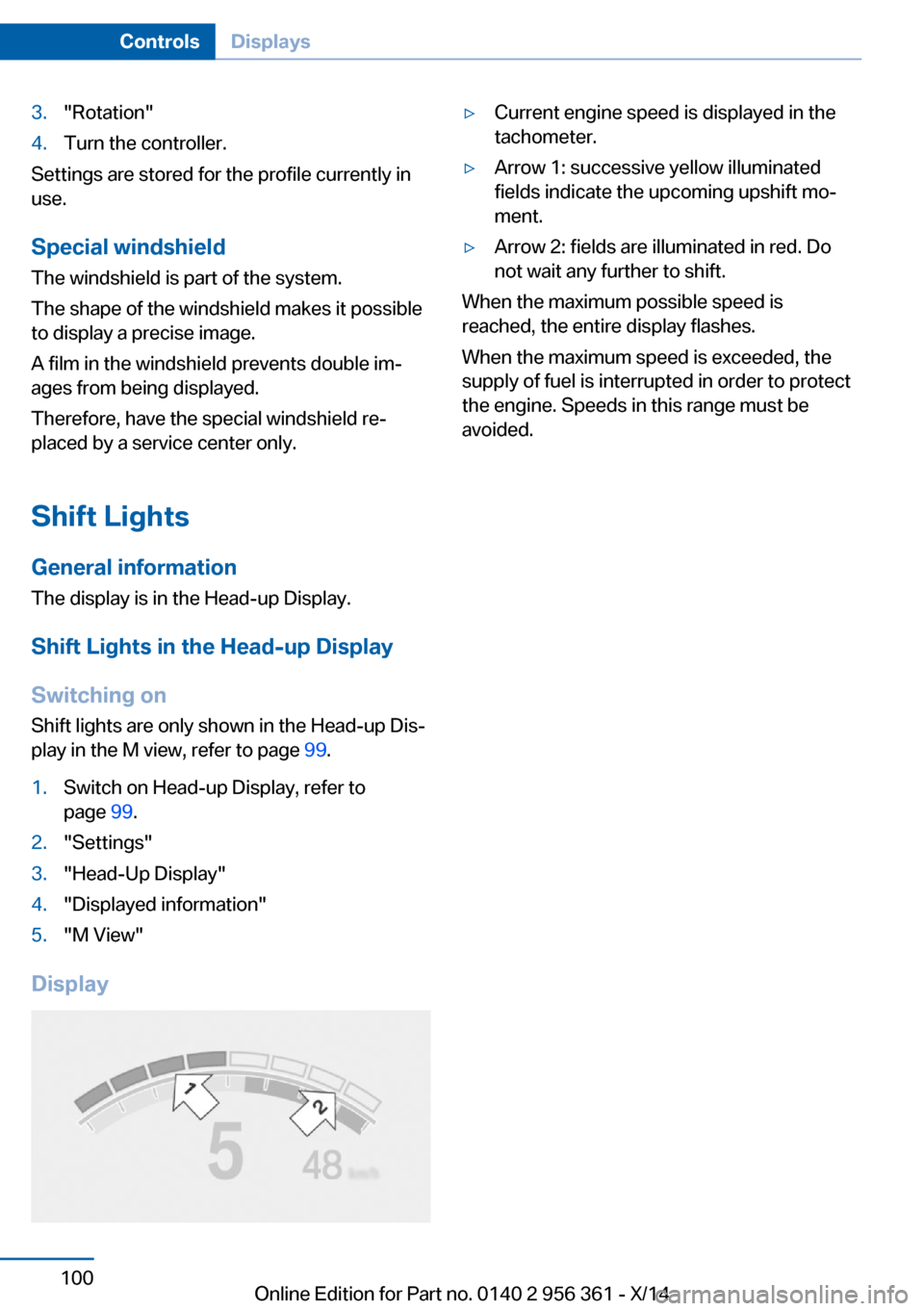 BMW M6 CONVERTIBLE 2014 F12M Owners Manual 3."Rotation"4.Turn the controller.
Settings are stored for the profile currently in
use.
Special windshield
The windshield is part of the system.
The shape of the windshield makes it possible
to displ BMW M6 CONVERTIBLE 2014 F12M Owners Manual 3."Rotation"4.Turn the controller.
Settings are stored for the profile currently in
use.
Special windshield
The windshield is part of the system.
The shape of the windshield makes it possible
to displ
