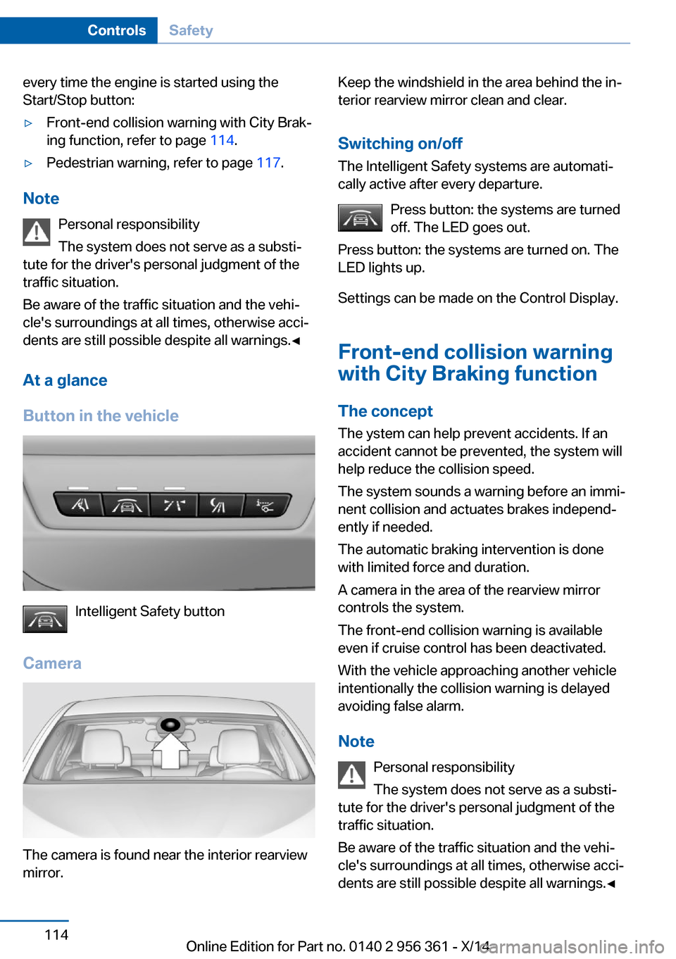 BMW M6 CONVERTIBLE 2014 F12M Owners Manual every time the engine is started using the
Start/Stop button:▷Front-end collision warning with City Brak‐
ing function, refer to page 114.▷Pedestrian warning, refer to page 117.
Note
Personal BMW M6 CONVERTIBLE 2014 F12M Owners Manual every time the engine is started using the
Start/Stop button:▷Front-end collision warning with City Brak‐
ing function, refer to page 114.▷Pedestrian warning, refer to page 117.
Note
Personal